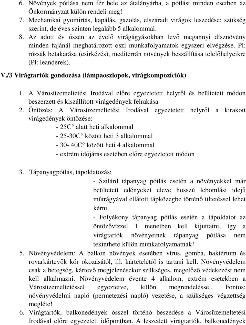 Az adott év őszén az évelő virágágyásokban levő megannyi dísznövény minden fajánál meghatározott őszi munkafolyamatok egyszeri elvégzése.