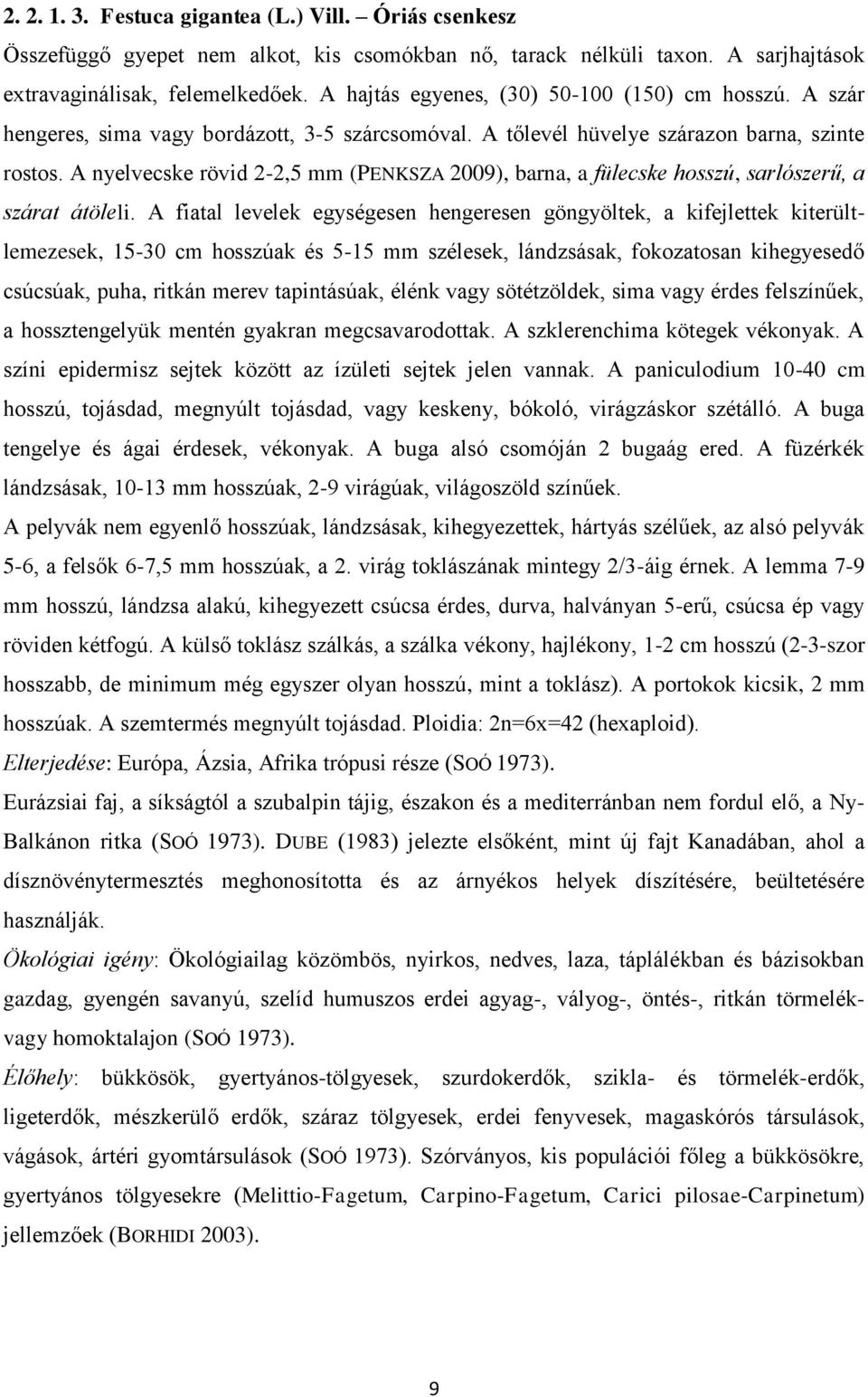 A nyelvecske rövid 2-2,5 mm (PENKSZA 2009), barna, a fülecske hosszú, sarlószerű, a szárat átöleli.