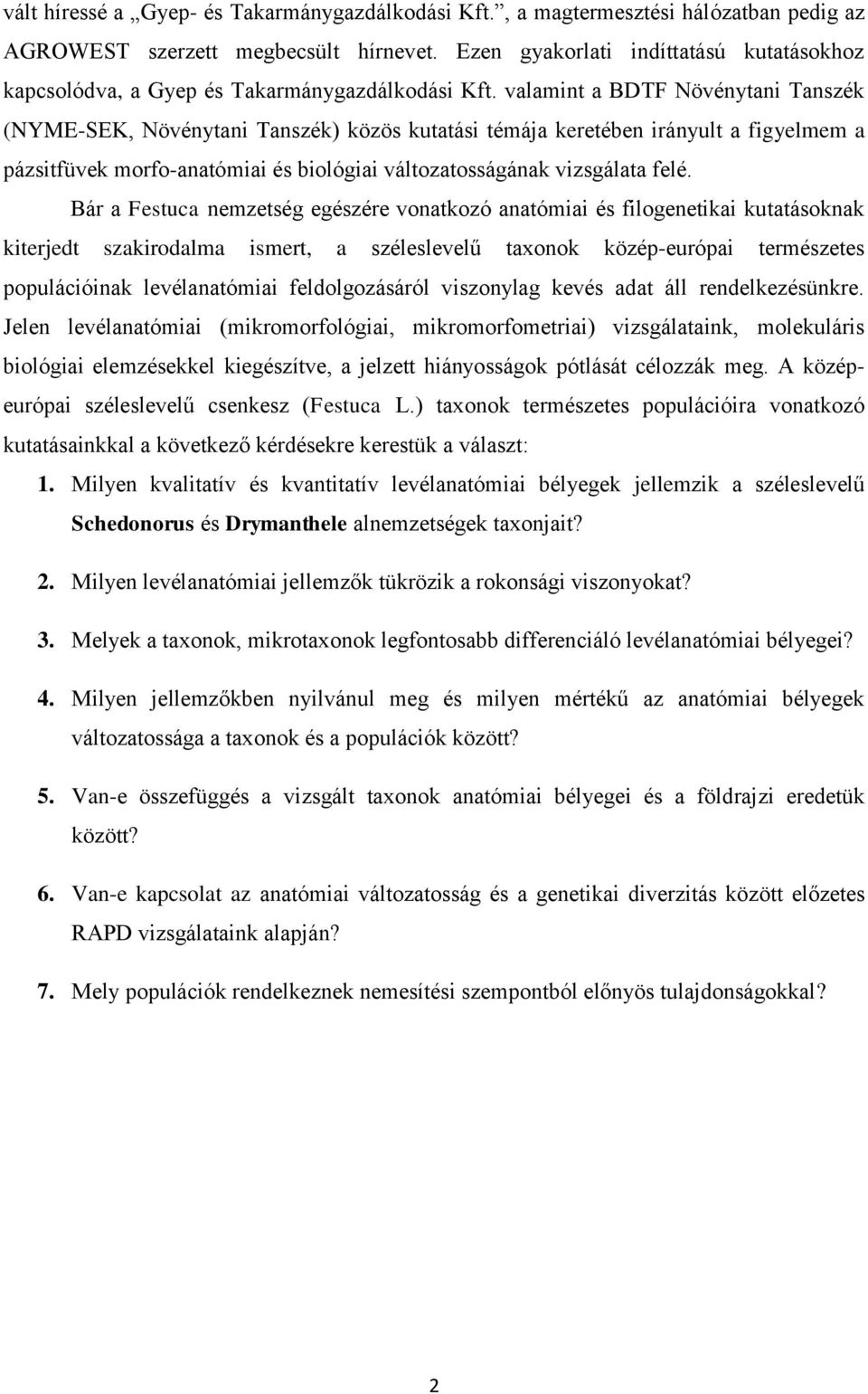 valamint a BDTF Növénytani Tanszék (NYME-SEK, Növénytani Tanszék) közös kutatási témája keretében irányult a figyelmem a pázsitfüvek morfo-anatómiai és biológiai változatosságának vizsgálata felé.