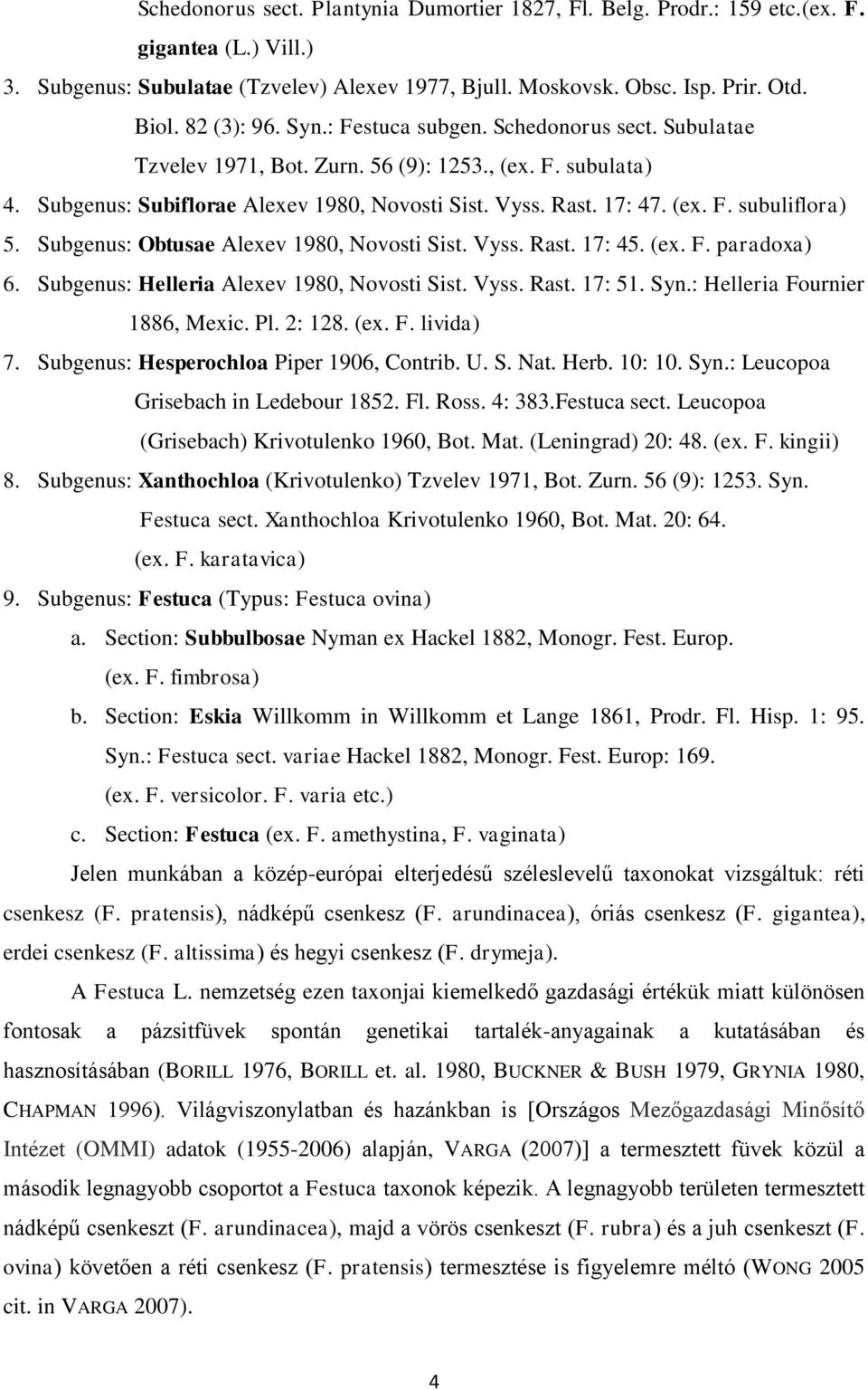 Subgenus: Obtusae Alexev 1980, Novosti Sist. Vyss. Rast. 17: 45. (ex. F. paradoxa) 6. Subgenus: Helleria Alexev 1980, Novosti Sist. Vyss. Rast. 17: 51. Syn.: Helleria Fournier 1886, Mexic. Pl. 2: 128.