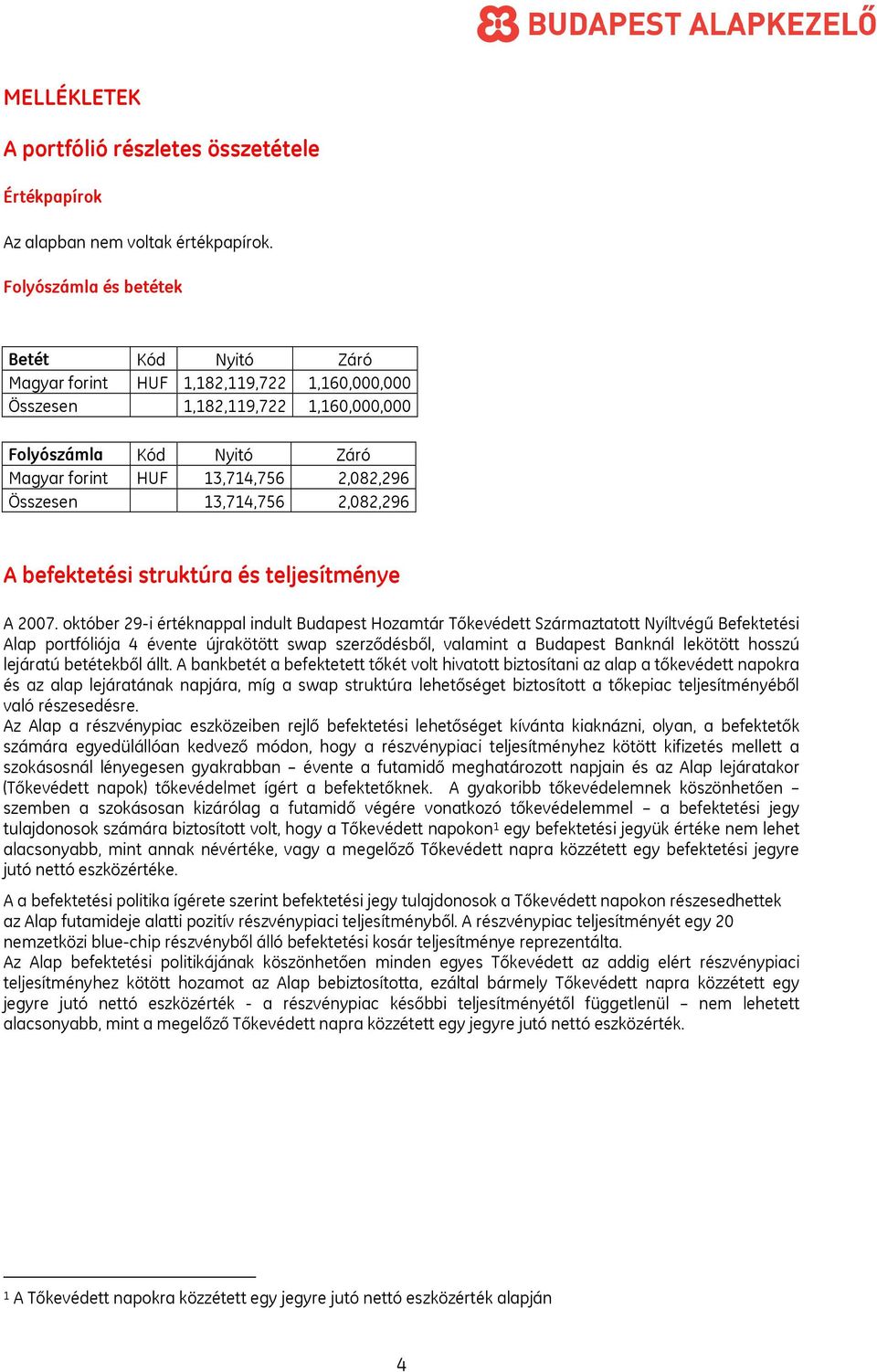 Összesen 13,714,756 2,082,296 A befektetési struktúra és teljesítménye A 2007.