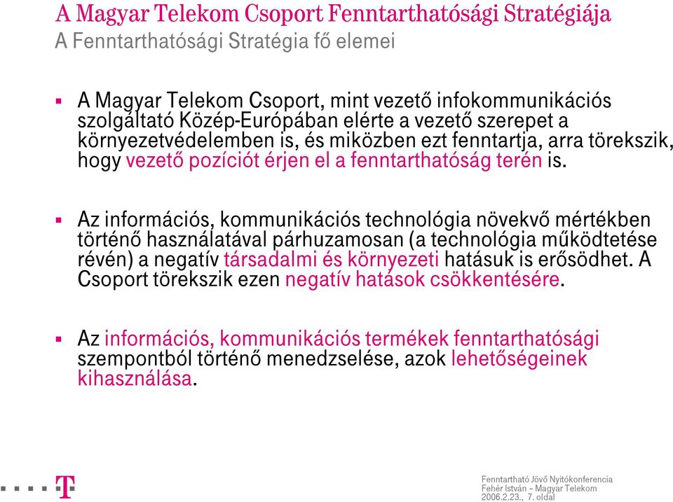 Az információs, kommunikációs technológia növekvő mértékben történő használatával párhuzamosan (a technológia működtetése révén) a negatív társadalmi és környezeti hatásuk is