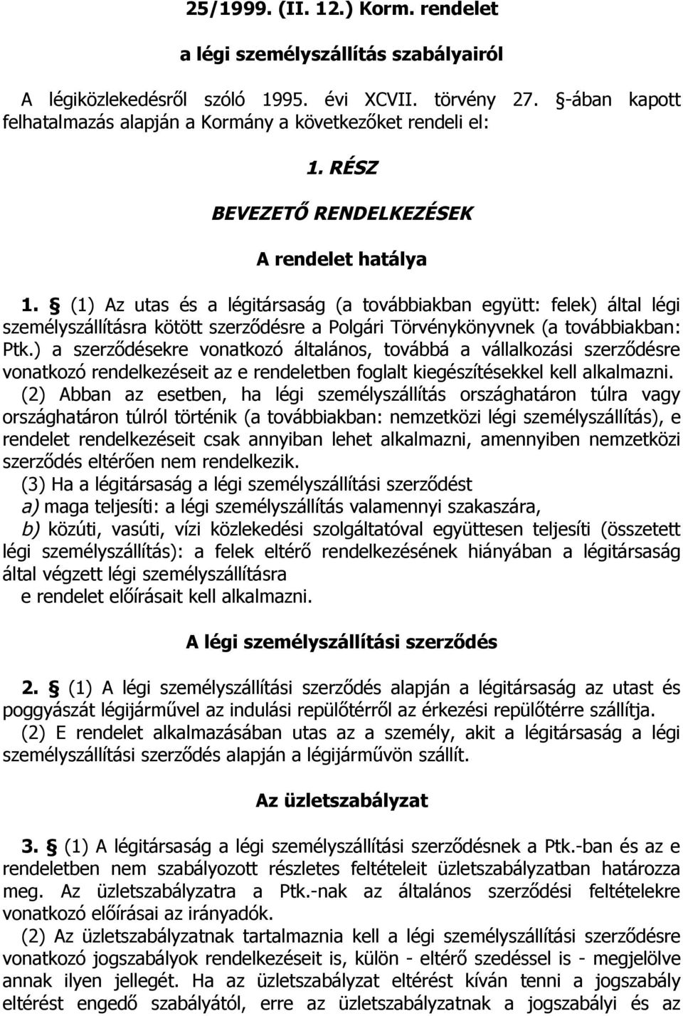 (1) Az utas és a légitársaság (a továbbiakban együtt: felek) által légi személyszállításra kötött szerződésre a Polgári Törvénykönyvnek (a továbbiakban: Ptk.