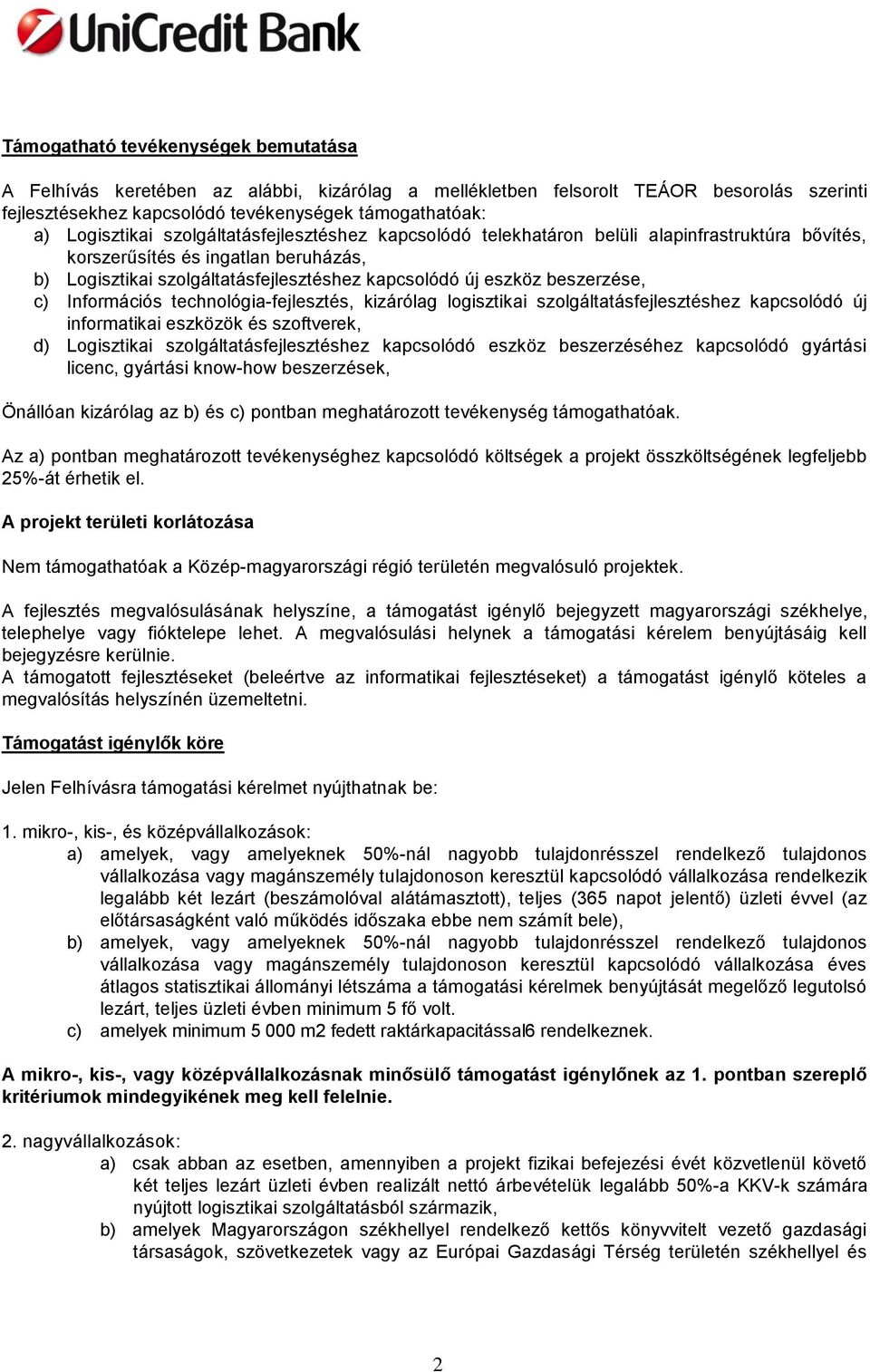 Infrmációs technlógia-fejlesztés, kizárólag lgisztikai szlgáltatásfejlesztéshez kapcslódó új infrmatikai eszközök és szftverek, d) Lgisztikai szlgáltatásfejlesztéshez kapcslódó eszköz beszerzéséhez
