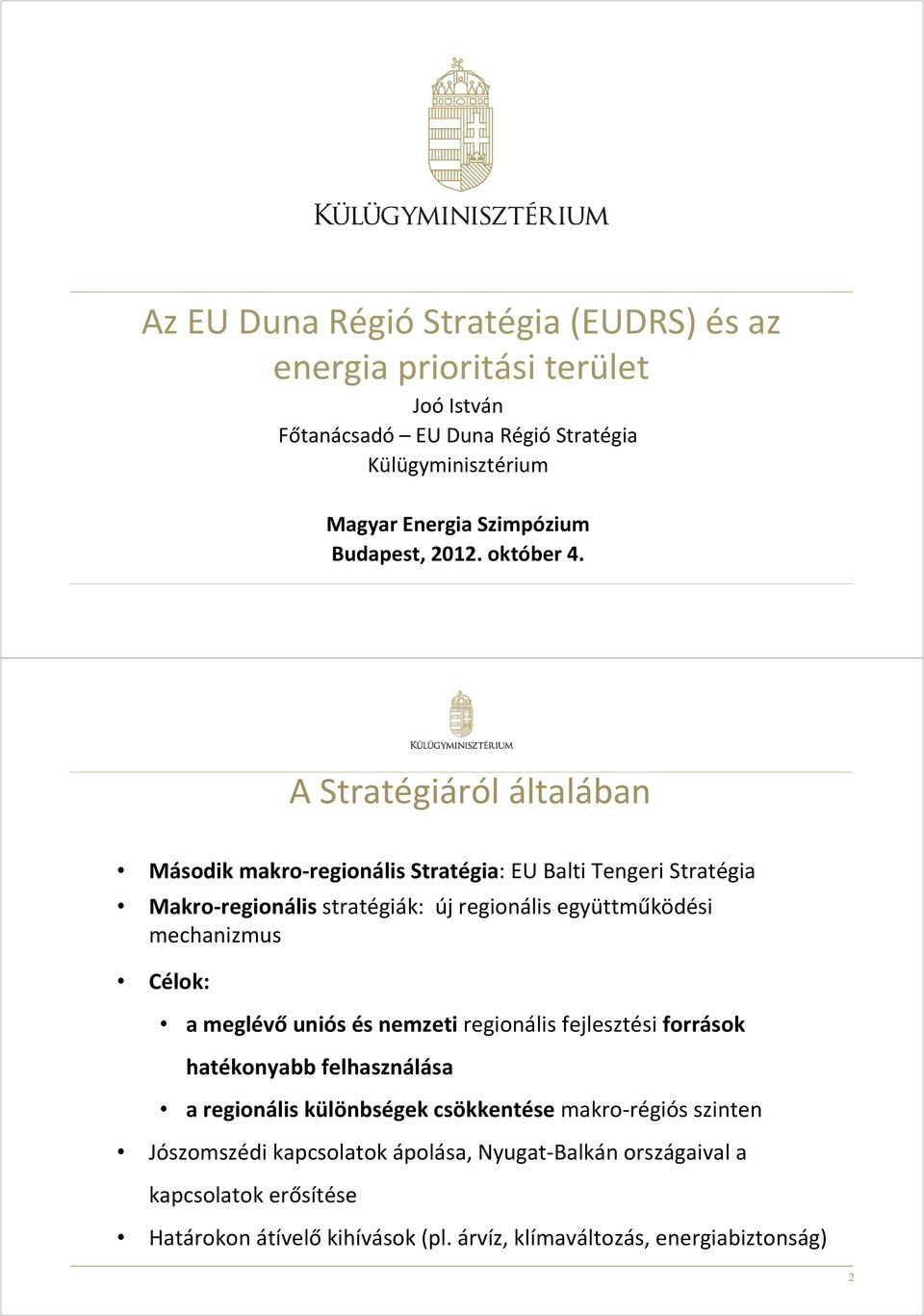 A Stratégiáról általában Második makro-regionális Stratégia: EU Balti Tengeri Stratégia Makro-regionálisstratégiák: új regionális együttműködési mechanizmus