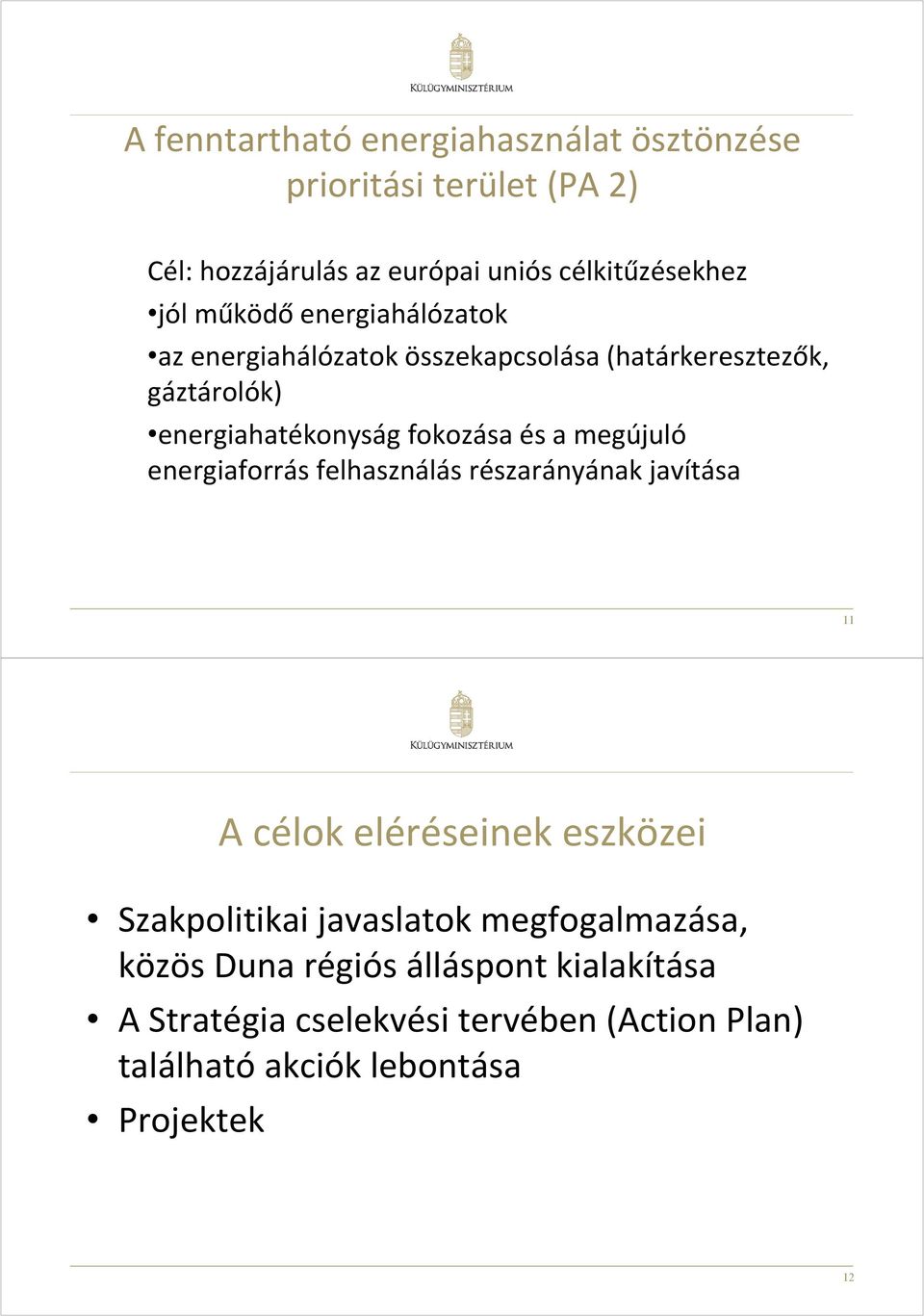 megújuló energiaforrás felhasználás részarányának javítása 11 A célok eléréseinek eszközei Szakpolitikai javaslatok