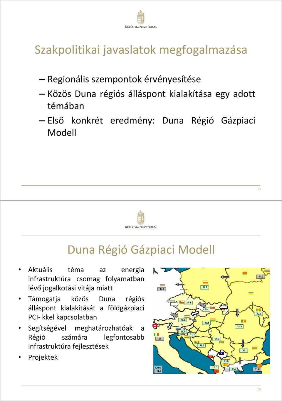 infrastruktúra csomag folyamatban lévő jogalkotási vitája miatt Támogatja közös Duna régiós álláspont kialakítását a