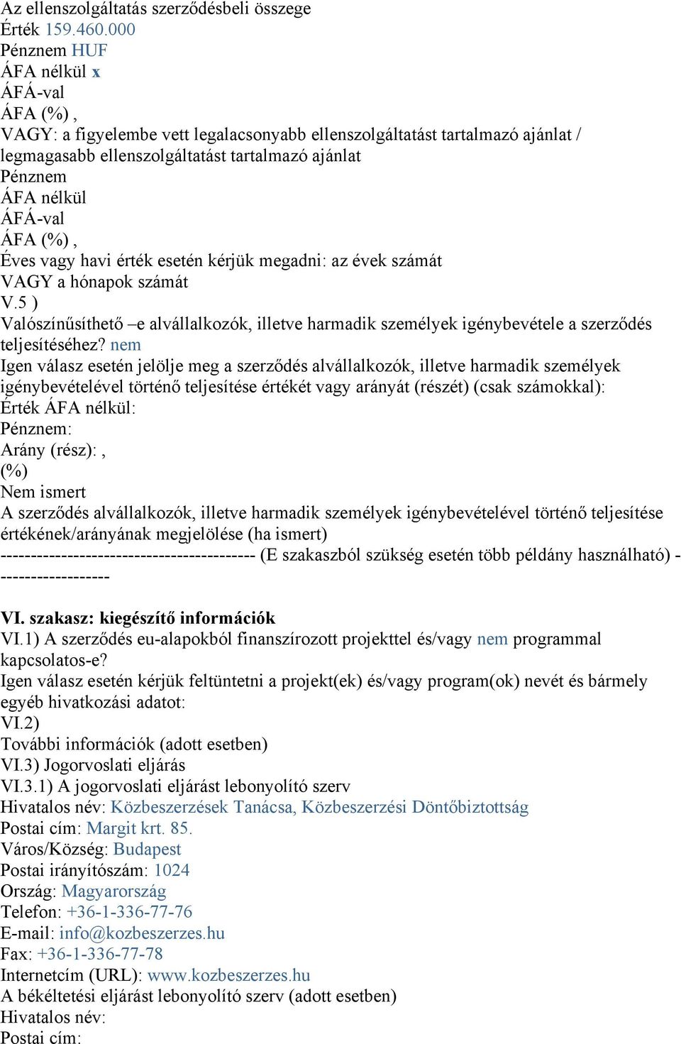 esetén kérjük megadni: az évek számát VAGY a hónapok számát V.5 ) Valószínűsíthető e alvállalkozók, illetve harmadik személyek igénybevétele a szerződés teljesítéséhez?