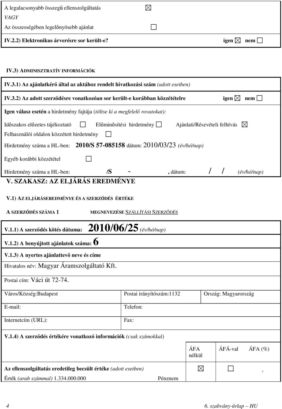 1) Az ajánlatkérő által az aktához rendelt hivatkozási szám (adott esetben) IV.3.