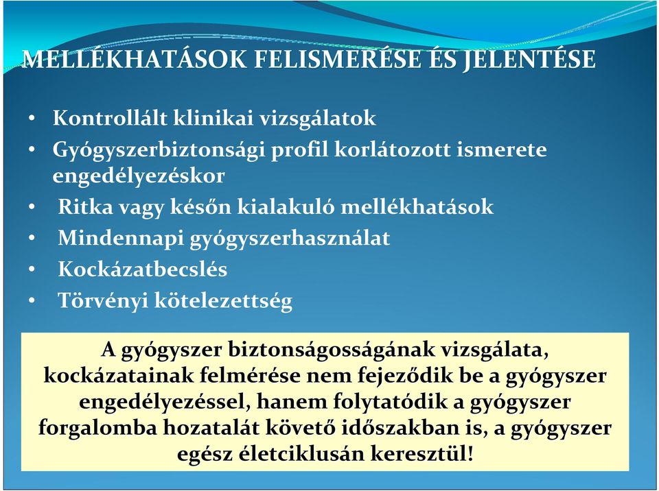 gyógyszer gyszer biztonságoss gosságának vizsgálata, kockázatainak felmérése nem fejeződik be a gyógyszer gyszer engedélyez