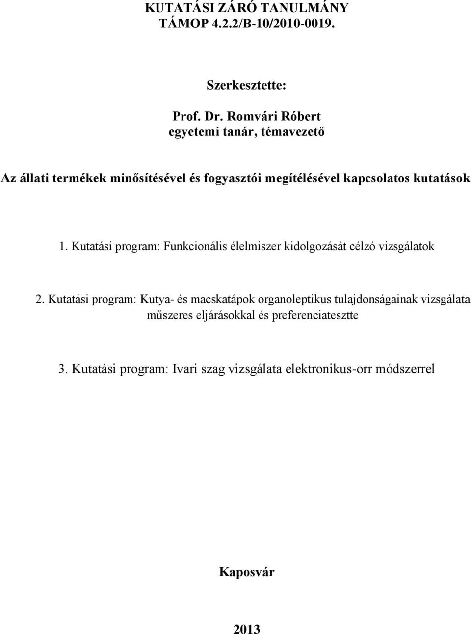 kutatások 1. Kutatási program: Funkcionális élelmiszer kidolgozását célzó vizsgálatok 2.