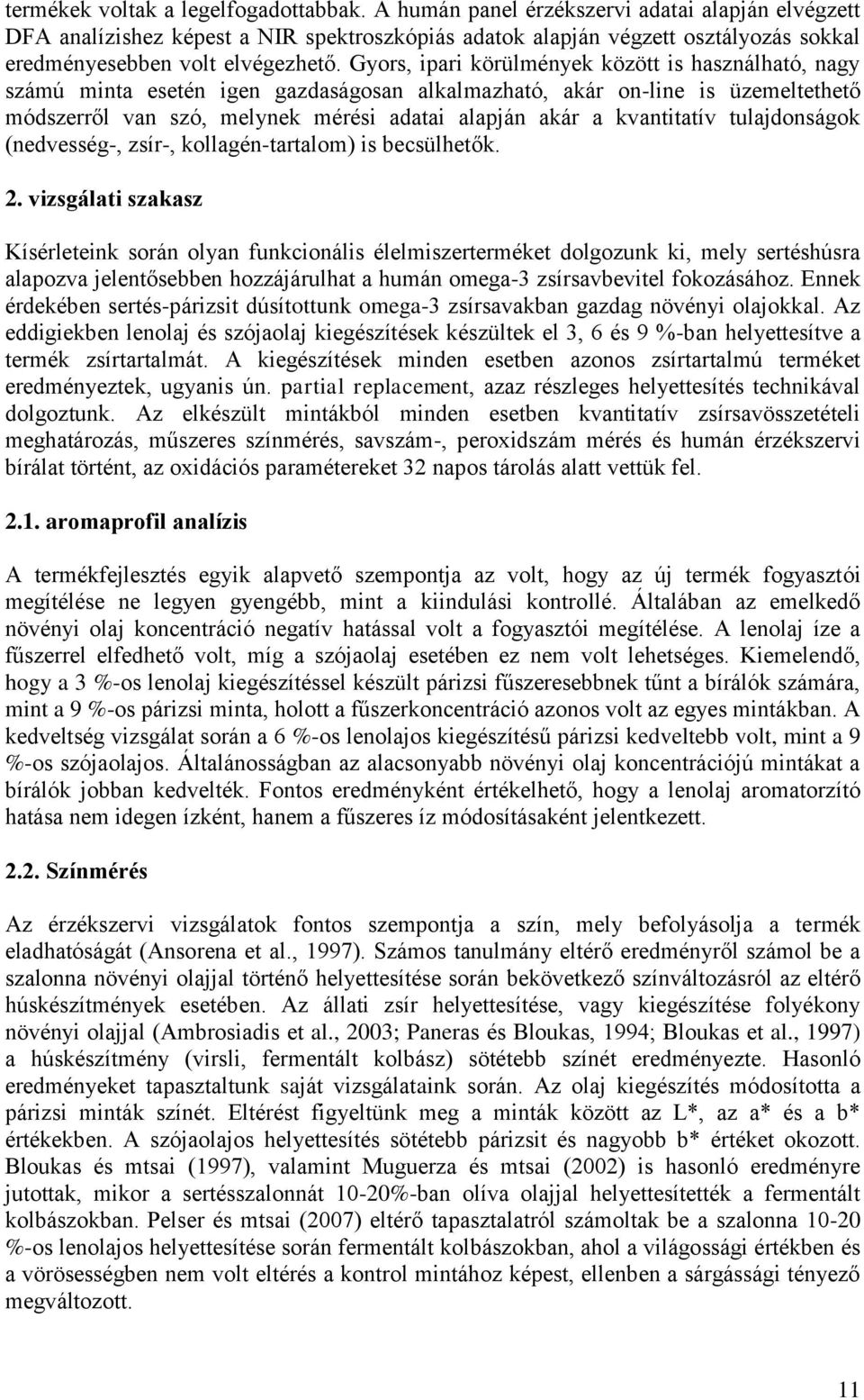 Gyors, ipari körülmények között is használható, nagy számú minta esetén igen gazdaságosan alkalmazható, akár on-line is üzemeltethető módszerről van szó, melynek mérési adatai alapján akár a