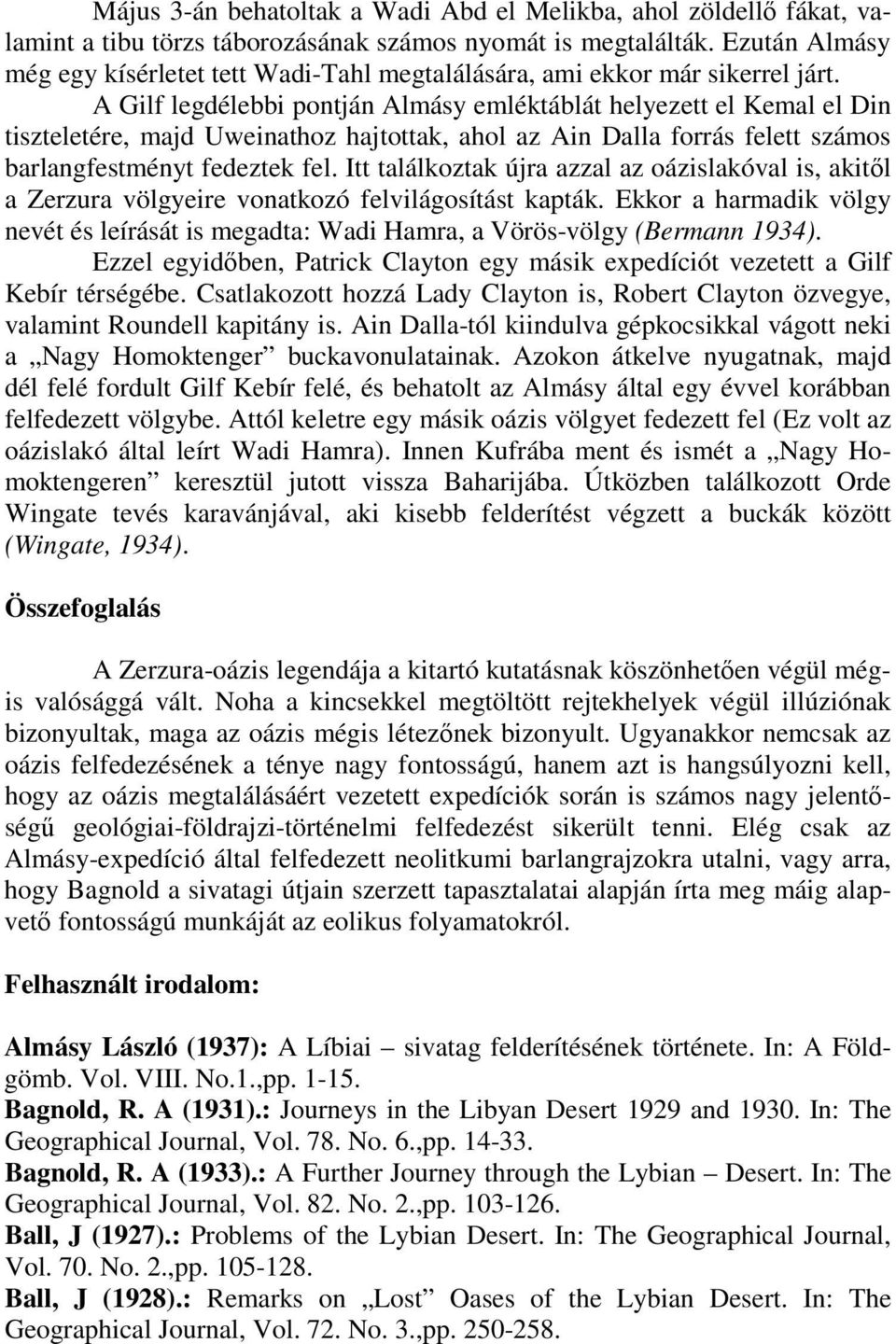 A Gilf legdélebbi pontján Almásy emléktáblát helyezett el Kemal el Din tiszteletére, majd Uweinathoz hajtottak, ahol az Ain Dalla forrás felett számos barlangfestményt fedeztek fel.