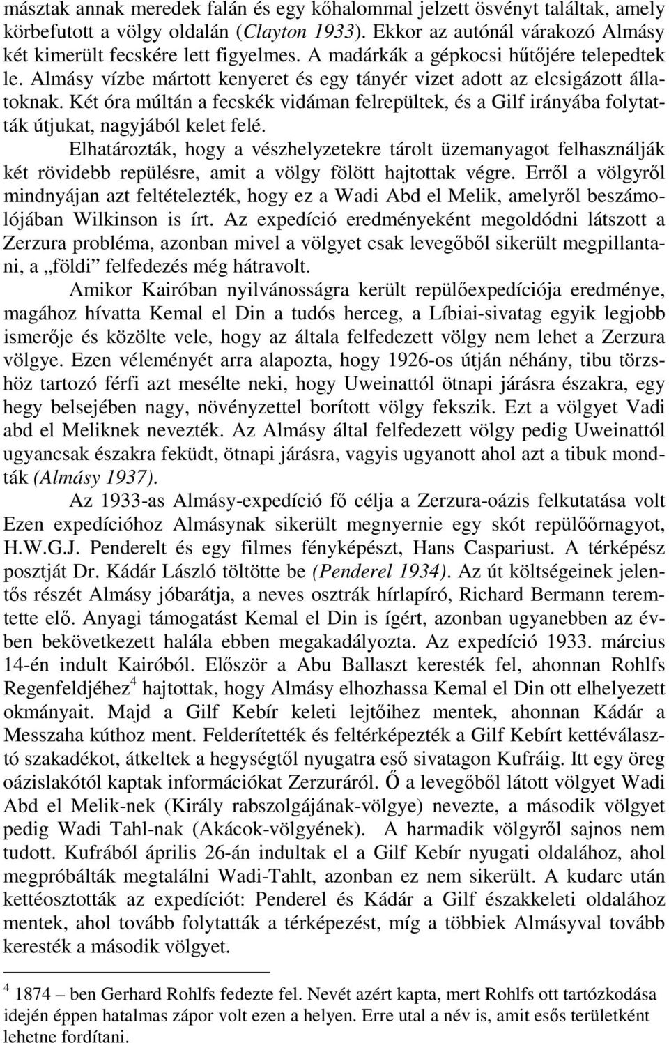 Két óra múltán a fecskék vidáman felrepültek, és a Gilf irányába folytatták útjukat, nagyjából kelet felé.