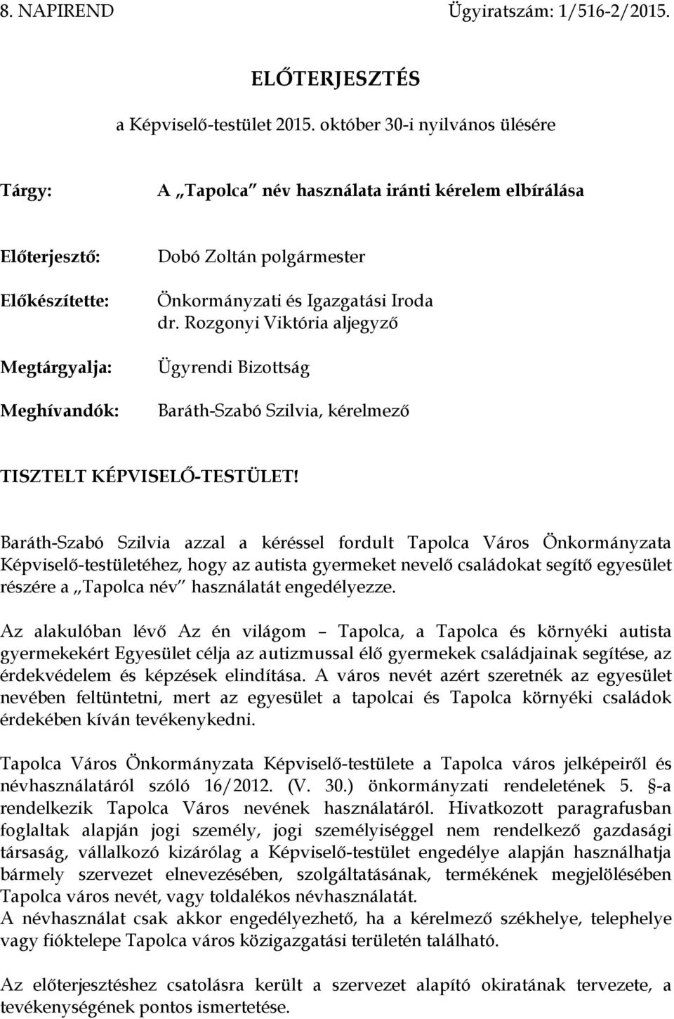 Iroda dr. Rozgonyi Viktória aljegyző Ügyrendi Bizottság Baráth-Szabó Szilvia, kérelmező TISZTELT KÉPVISELŐ-TESTÜLET!