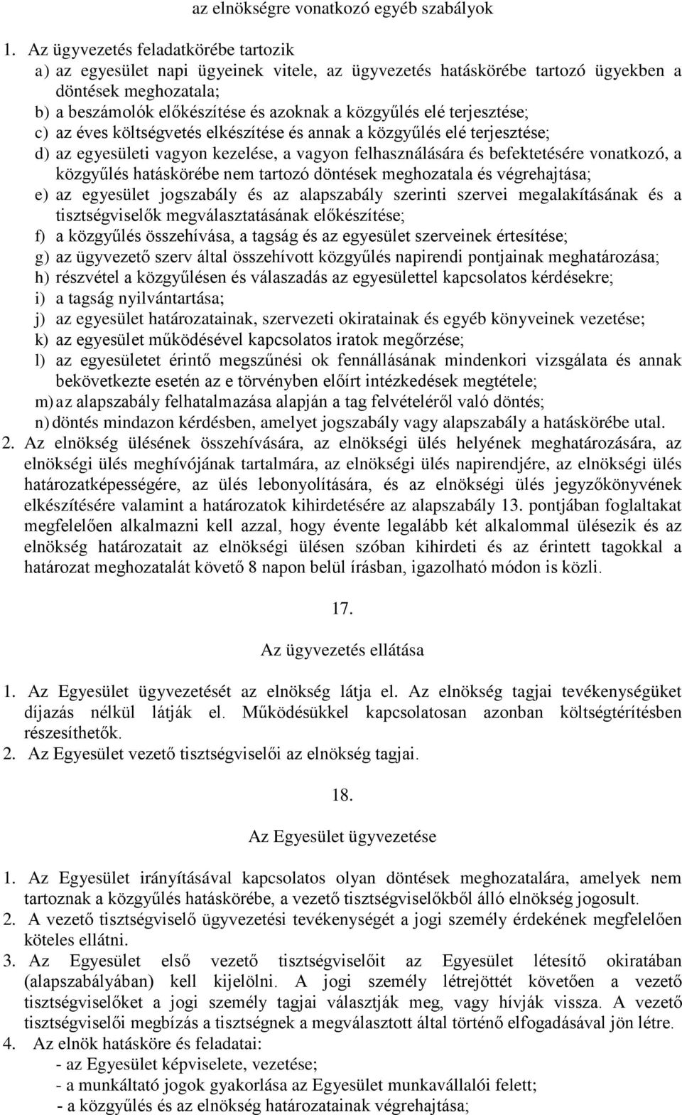 terjesztése; c) az éves költségvetés elkészítése és annak a közgyűlés elé terjesztése; d) az egyesületi vagyon kezelése, a vagyon felhasználására és befektetésére vonatkozó, a közgyűlés hatáskörébe