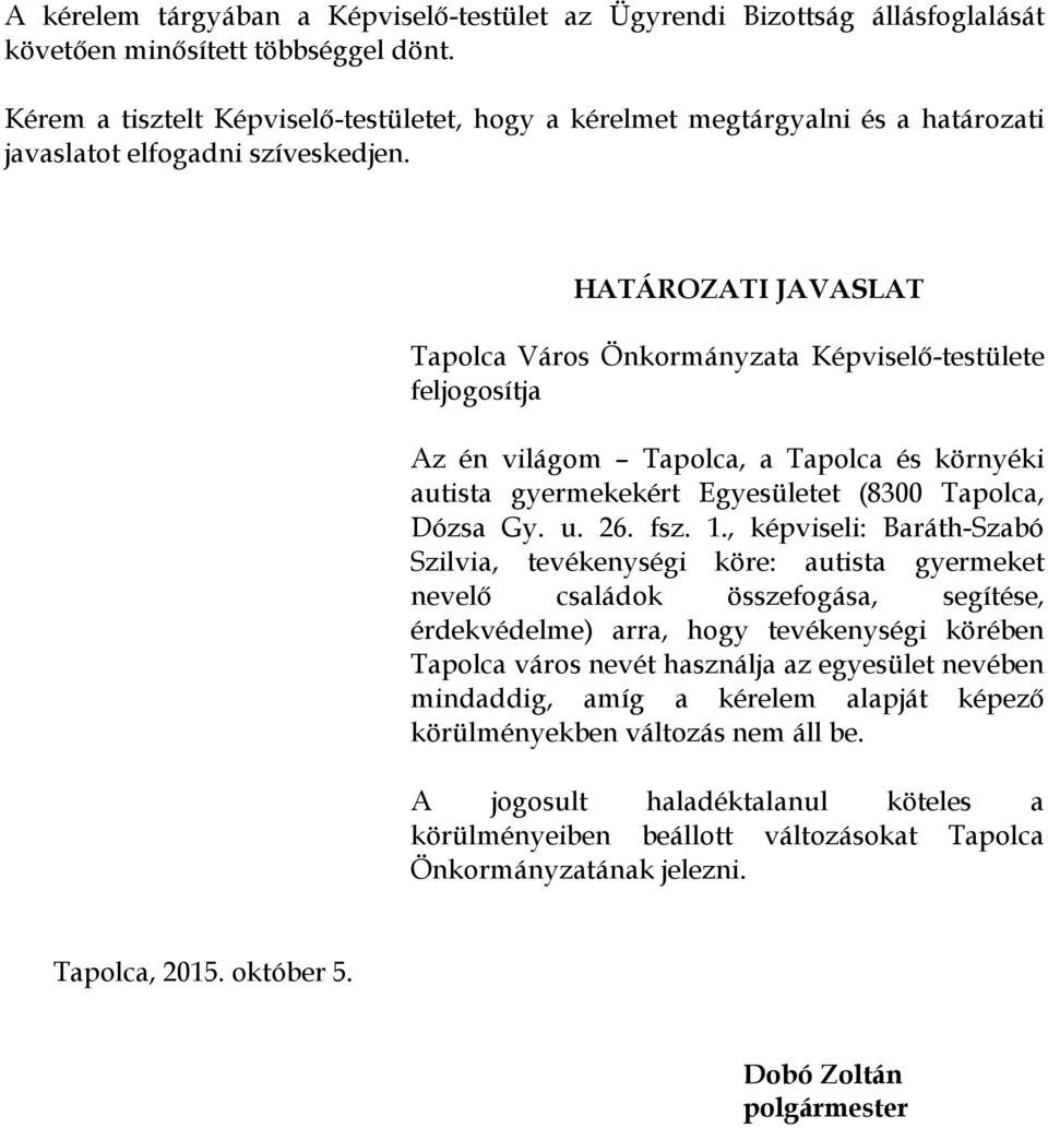 HATÁROZATI JAVASLAT Tapolca Város Önkormányzata Képviselő-testülete feljogosítja Az én világom Tapolca, a Tapolca és környéki autista gyermekekért Egyesületet (8300 Tapolca, Dózsa Gy. u. 26. fsz. 1.