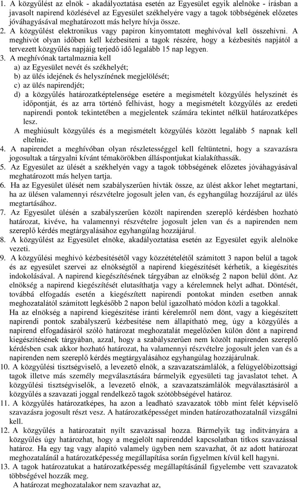 A meghívót olyan időben kell kézbesíteni a tagok részére, hogy a kézbesítés napjától a tervezett közgyűlés napjáig terjedő idő legalább 15 nap legyen. 3.