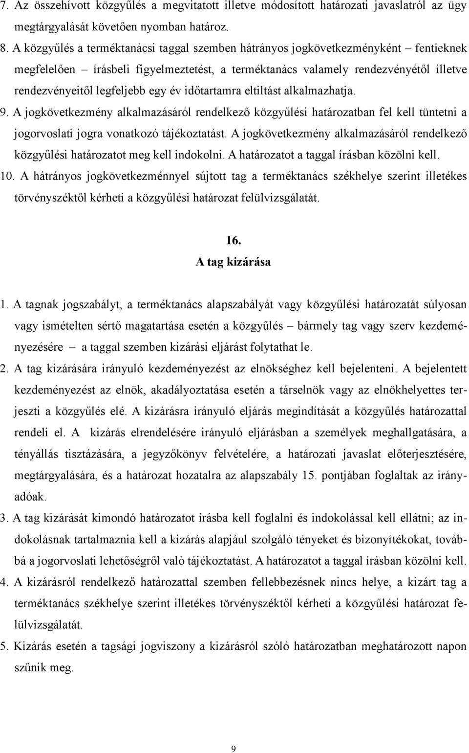 év időtartamra eltiltást alkalmazhatja. 9. A jogkövetkezmény alkalmazásáról rendelkező közgyűlési határozatban fel kell tüntetni a jogorvoslati jogra vonatkozó tájékoztatást.