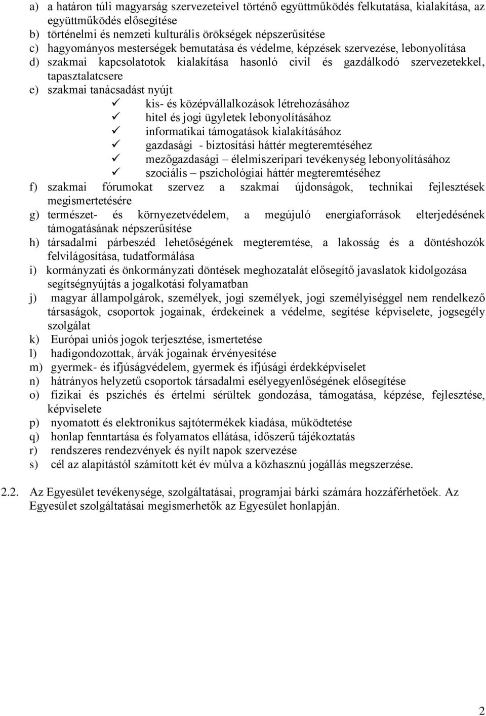kis- és középvállalkozások létrehozásához hitel és jogi ügyletek lebonyolításához informatikai támogatások kialakításához gazdasági - biztosítási háttér megteremtéséhez mezőgazdasági élelmiszeripari