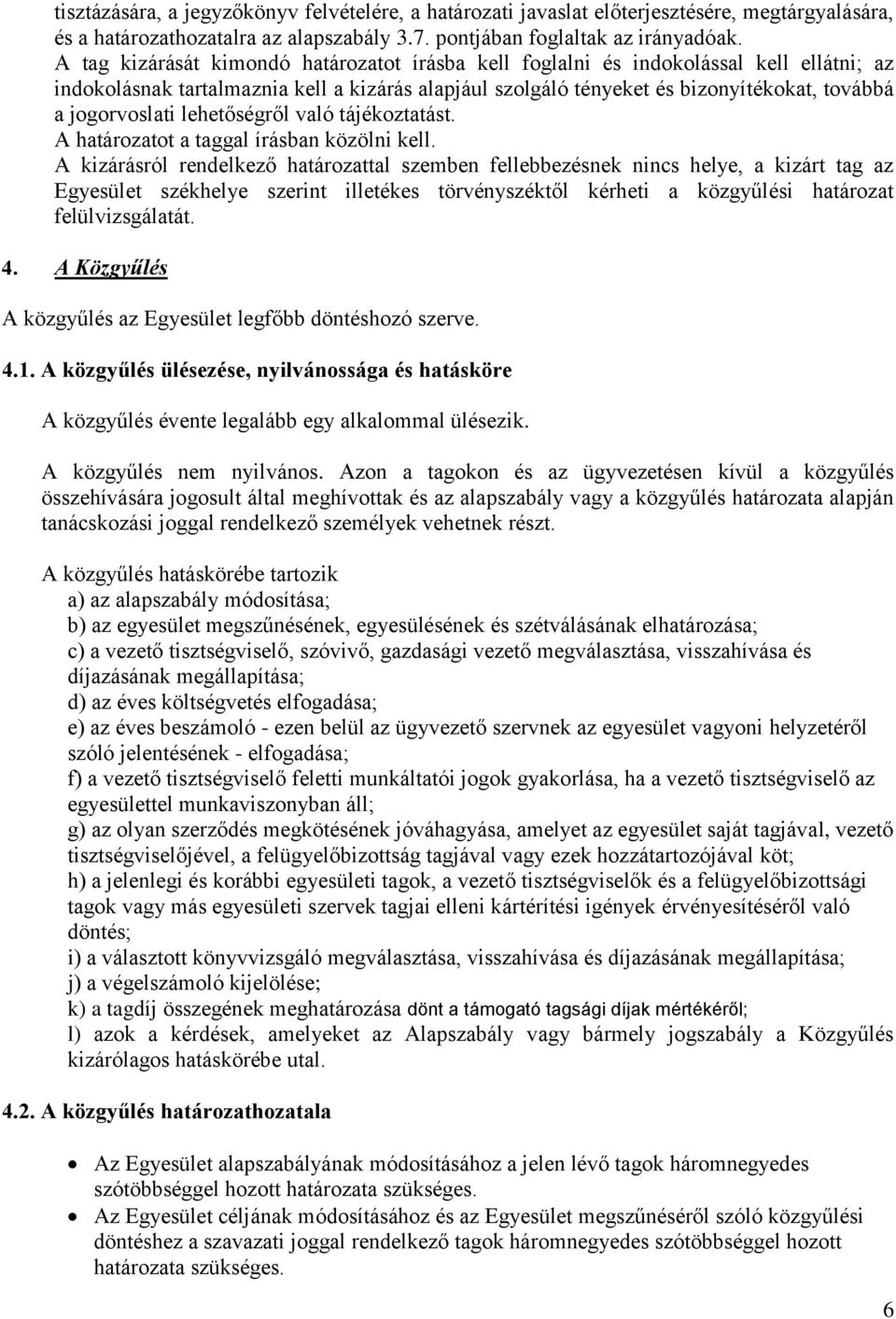lehetőségről való tájékoztatást. A határozatot a taggal írásban közölni kell.