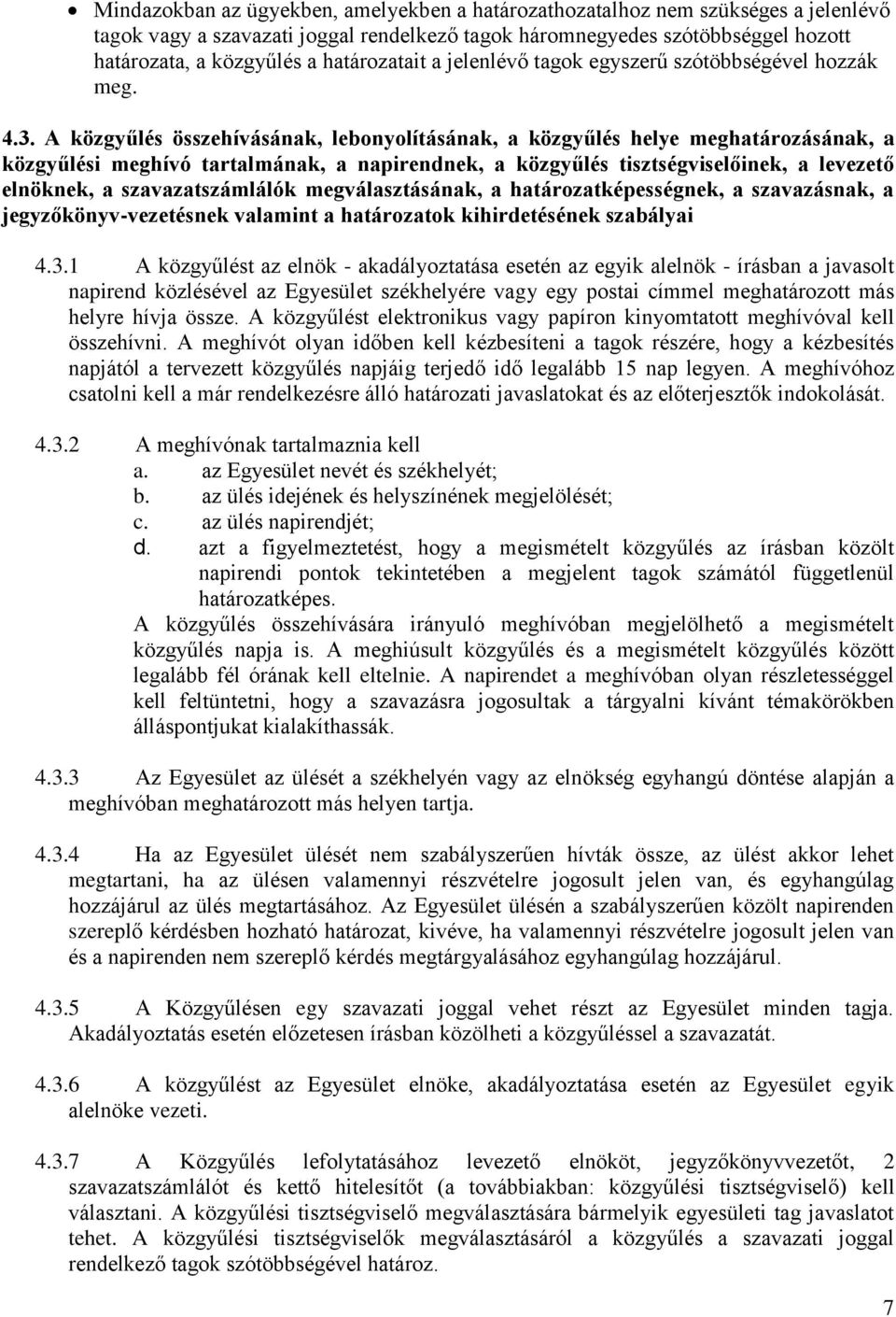 A közgyűlés összehívásának, lebonyolításának, a közgyűlés helye meghatározásának, a közgyűlési meghívó tartalmának, a napirendnek, a közgyűlés tisztségviselőinek, a levezető elnöknek, a