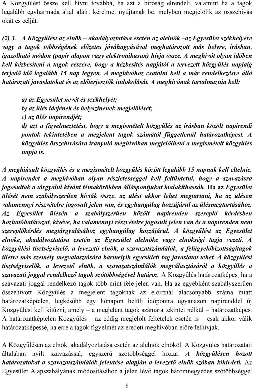 vagy elektronikusan) hívja össze. A meghívót olyan időben kell kézbesíteni a tagok részére, hogy a kézbesítés napjától a tervezett közgyűlés napjáig terjedő idő legalább 15 nap legyen.