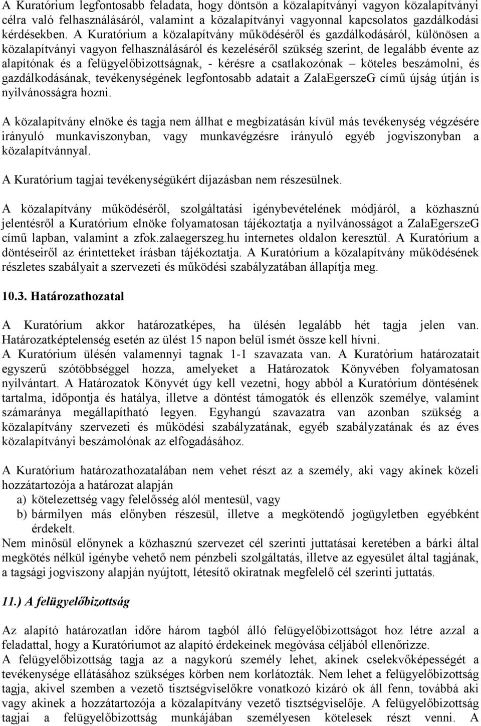 felügyelőbizottságnak, - kérésre a csatlakozónak köteles beszámolni, és gazdálkodásának, tevékenységének legfontosabb adatait a ZalaEgerszeG című újság útján is nyilvánosságra hozni.