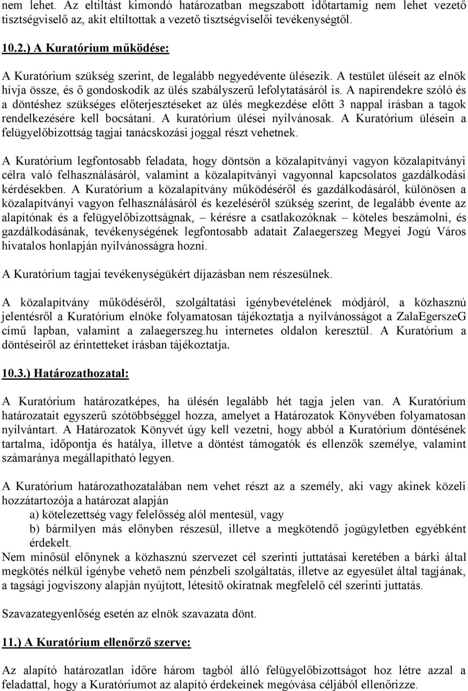 A napirendekre szóló és a döntéshez szükséges előterjesztéseket az ülés megkezdése előtt 3 nappal írásban a tagok rendelkezésére kell bocsátani. A kuratórium ülései nyilvánosak.