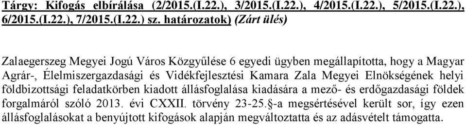 Vidékfejlesztési Kamara Zala Megyei Elnökségének helyi földbizottsági feladatkörben kiadott állásfoglalása kiadására a mező- és erdőgazdasági földek