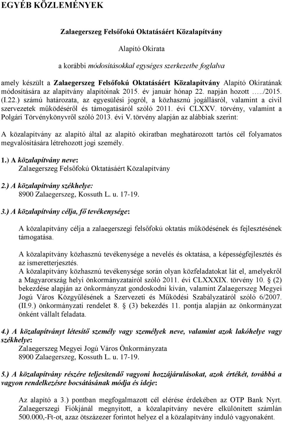 napján hozott../2015. (I.22.) számú határozata, az egyesülési jogról, a közhasznú jogállásról, valamint a civil szervezetek működéséről és támogatásáról szóló 2011. évi CLXXV.