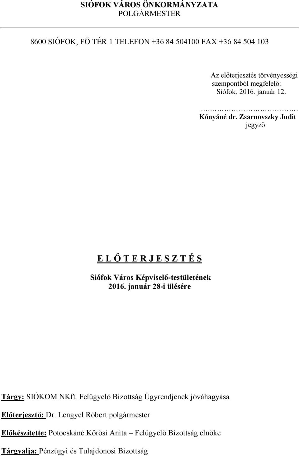 Zsarnovszky Judit jegyző E L Ő T E R J E S Z T É S Siófok Város Képviselő-testületének 2016. január 28-i ülésére Tárgy: SIÓKOM NKft.