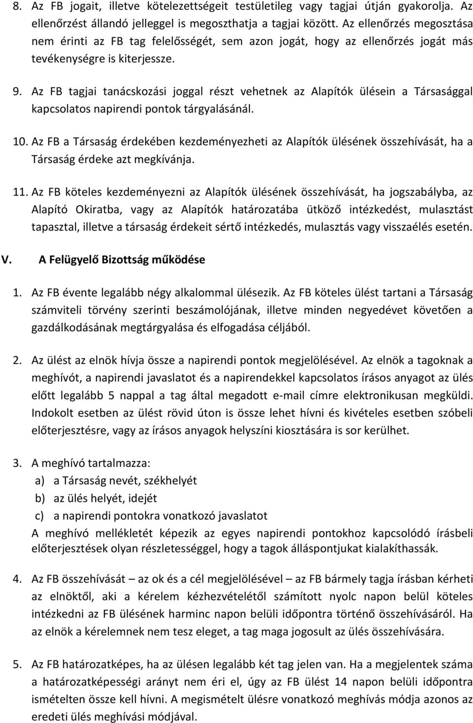 Az FB tagjai tanácskozási joggal részt vehetnek az Alapítók ülésein a Társasággal kapcsolatos napirendi pontok tárgyalásánál. 10.