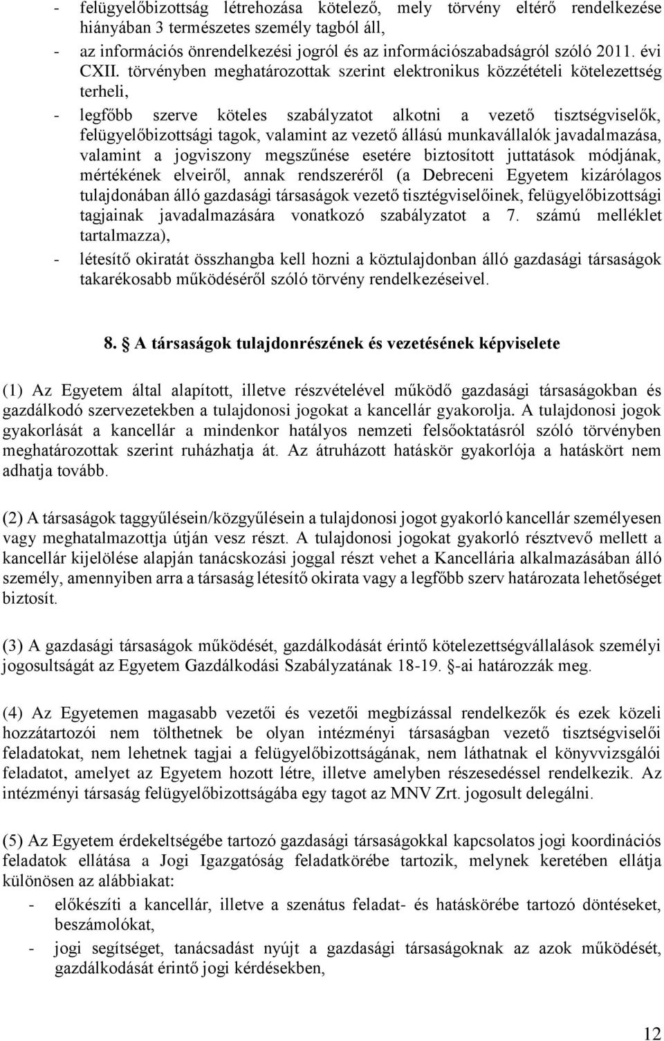 törvényben meghatározottak szerint elektronikus közzétételi kötelezettség terheli, - legfőbb szerve köteles szabályzatot alkotni a vezető tisztségviselők, felügyelőbizottsági tagok, valamint az