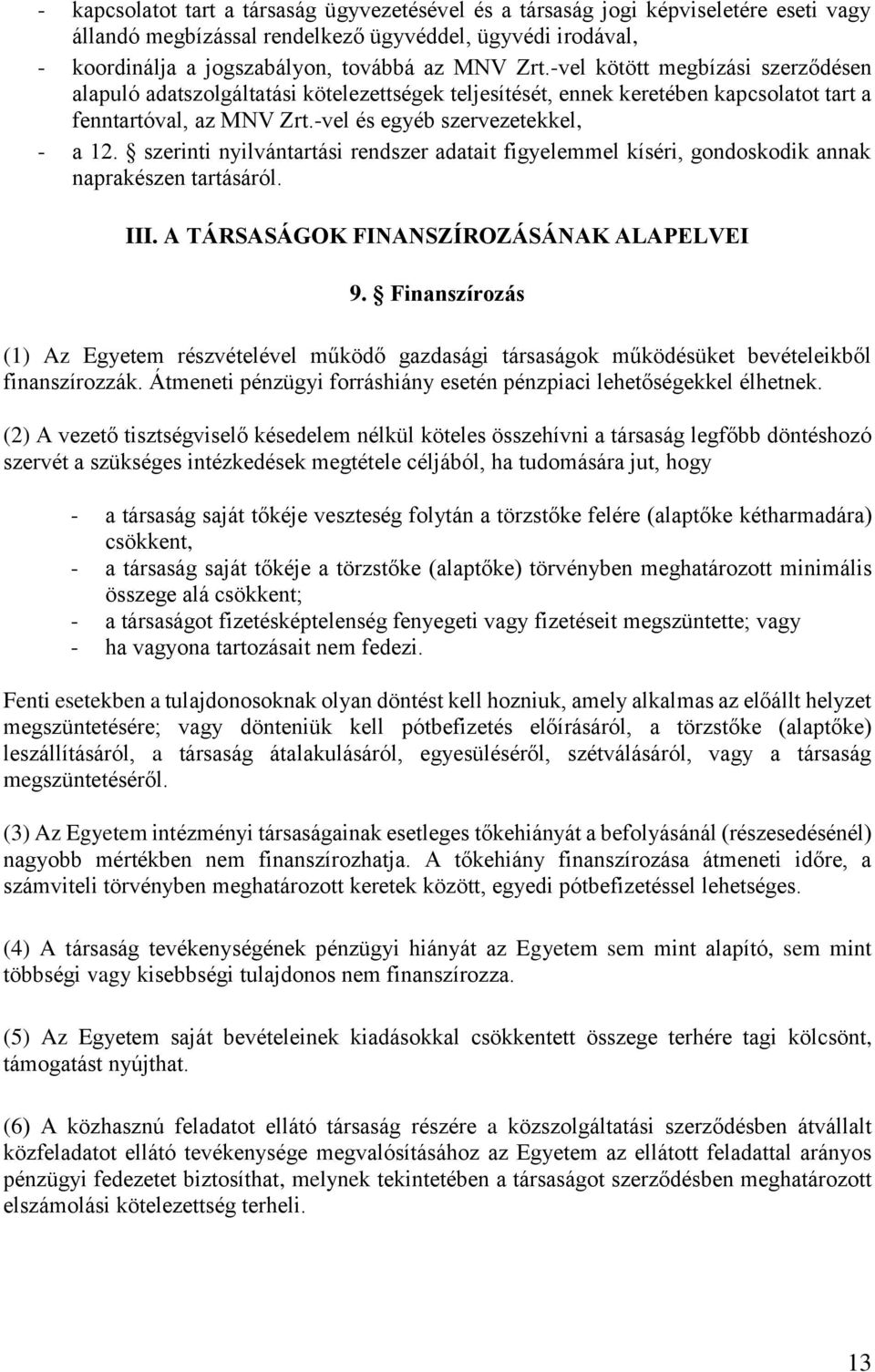 szerinti nyilvántartási rendszer adatait figyelemmel kíséri, gondoskodik annak naprakészen tartásáról. III. A TÁRSASÁGOK FINANSZÍROZÁSÁNAK ALAPELVEI 9.