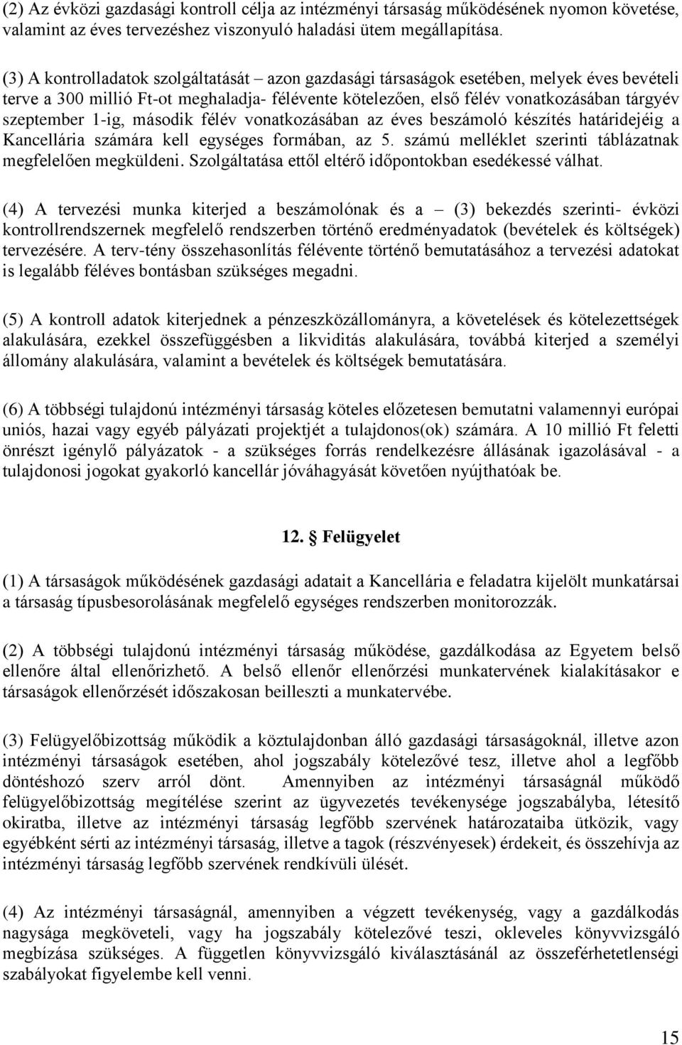 1-ig, második félév vonatkozásában az éves beszámoló készítés határidejéig a Kancellária számára kell egységes formában, az 5. számú melléklet szerinti táblázatnak megfelelően megküldeni.