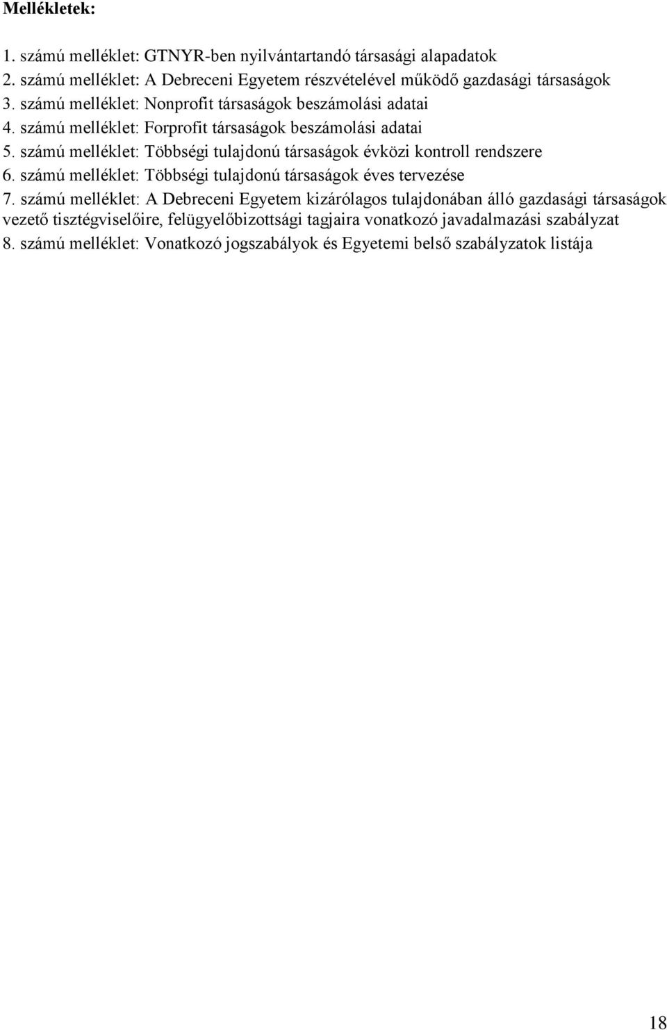 számú melléklet: Többségi tulajdonú társaságok évközi kontroll rendszere 6. számú melléklet: Többségi tulajdonú társaságok éves tervezése 7.