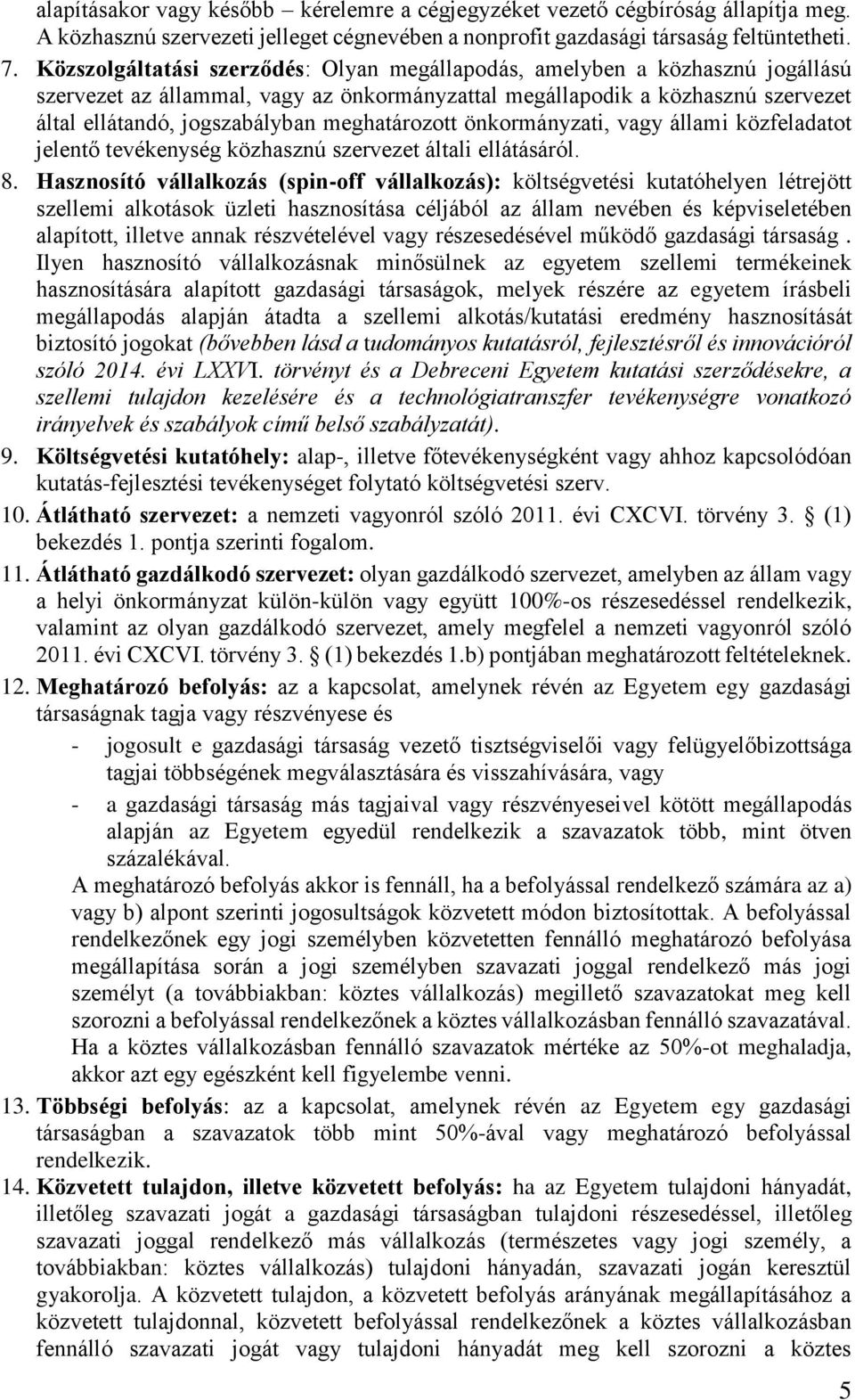 meghatározott önkormányzati, vagy állami közfeladatot jelentő tevékenység közhasznú szervezet általi ellátásáról. 8.