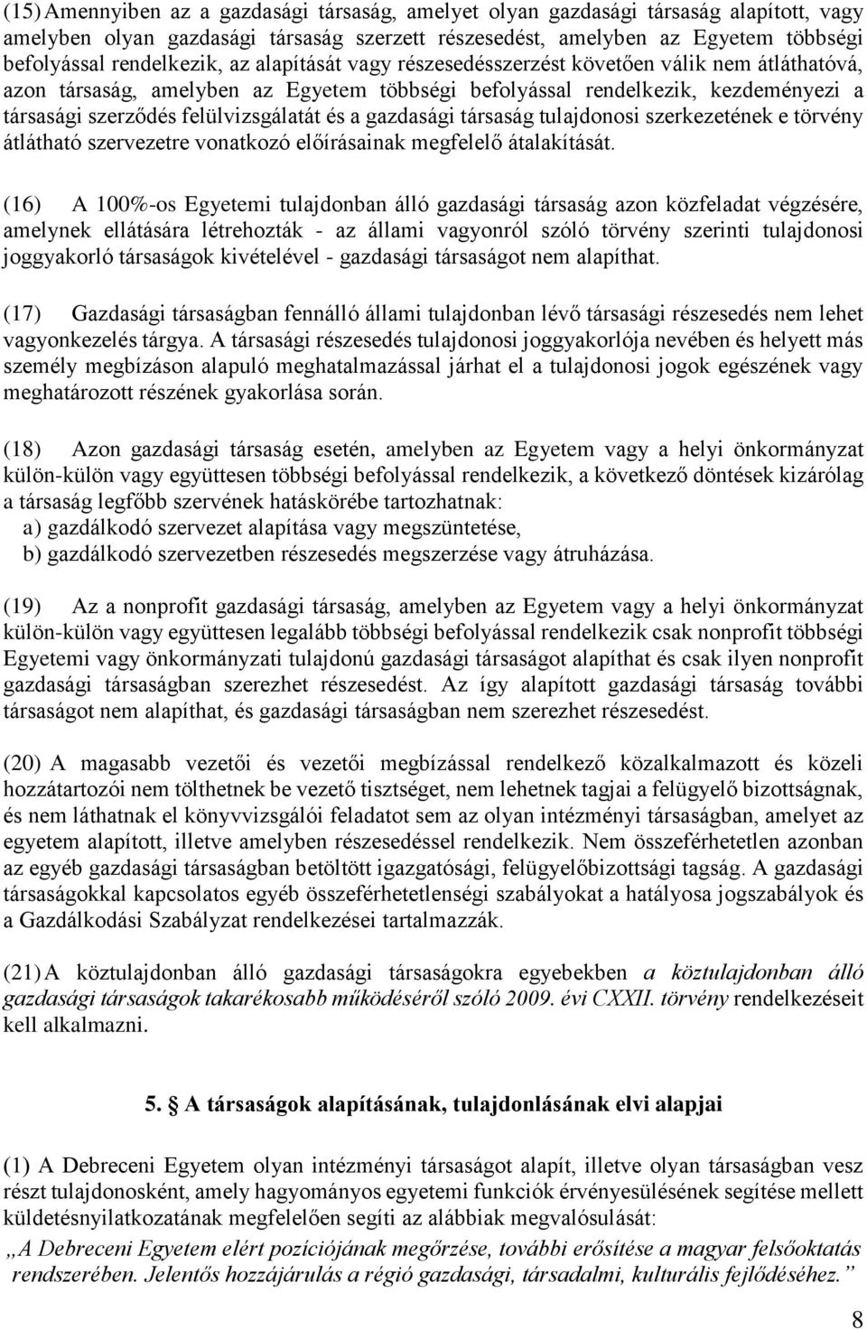 gazdasági társaság tulajdonosi szerkezetének e törvény átlátható szervezetre vonatkozó előírásainak megfelelő átalakítását.