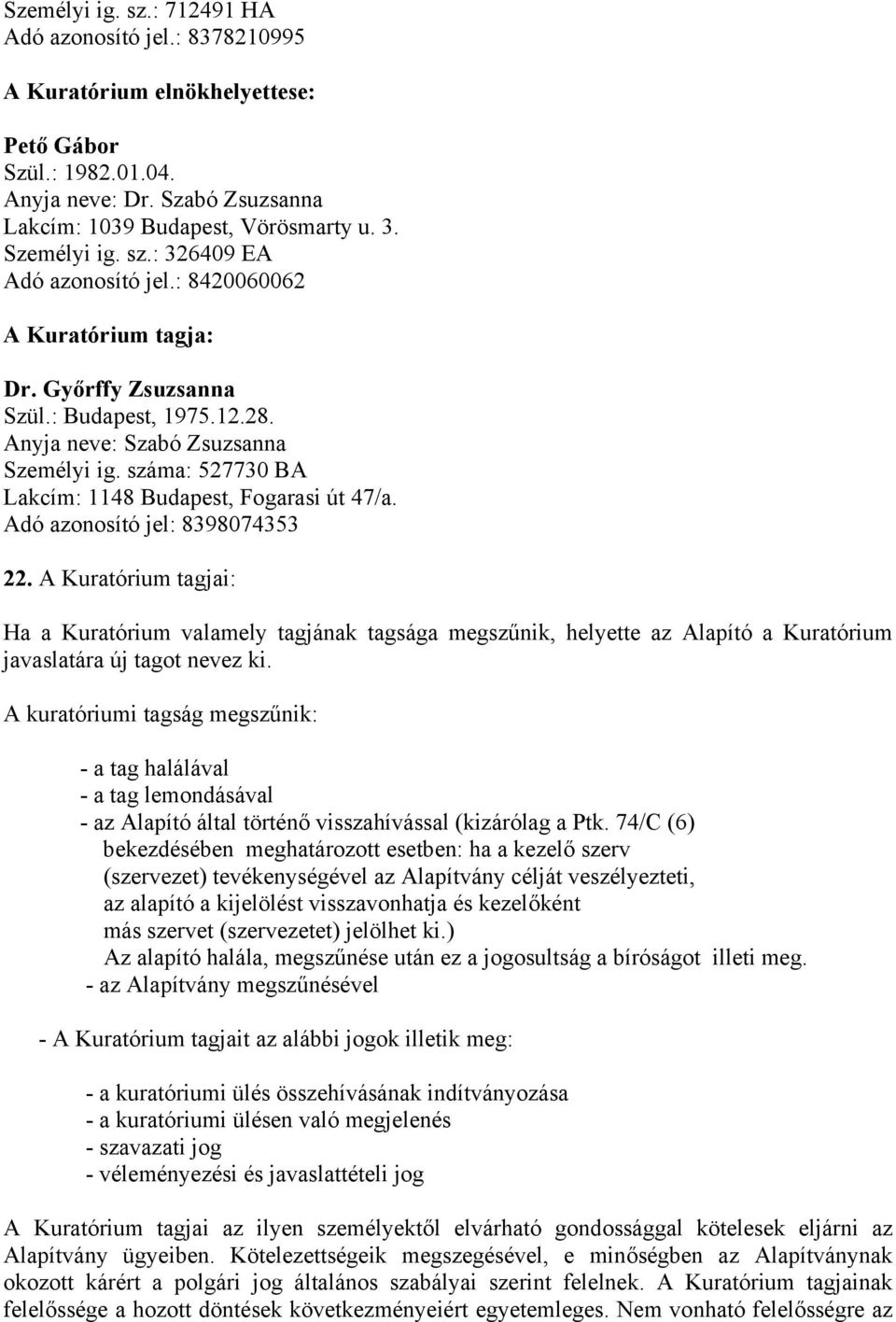 száma: 527730 BA Lakcím: 1148 Budapest, Fogarasi út 47/a. Adó azonosító jel: 8398074353 22.