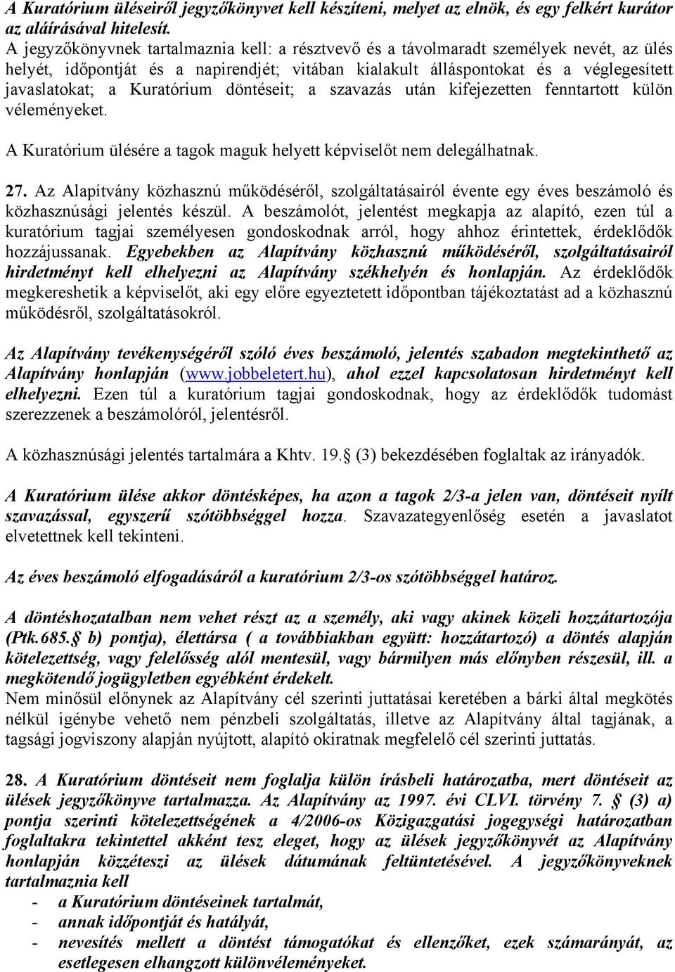 Kuratórium döntéseit; a szavazás után kifejezetten fenntartott külön véleményeket. A Kuratórium ülésére a tagok maguk helyett képviselőt nem delegálhatnak. 27.