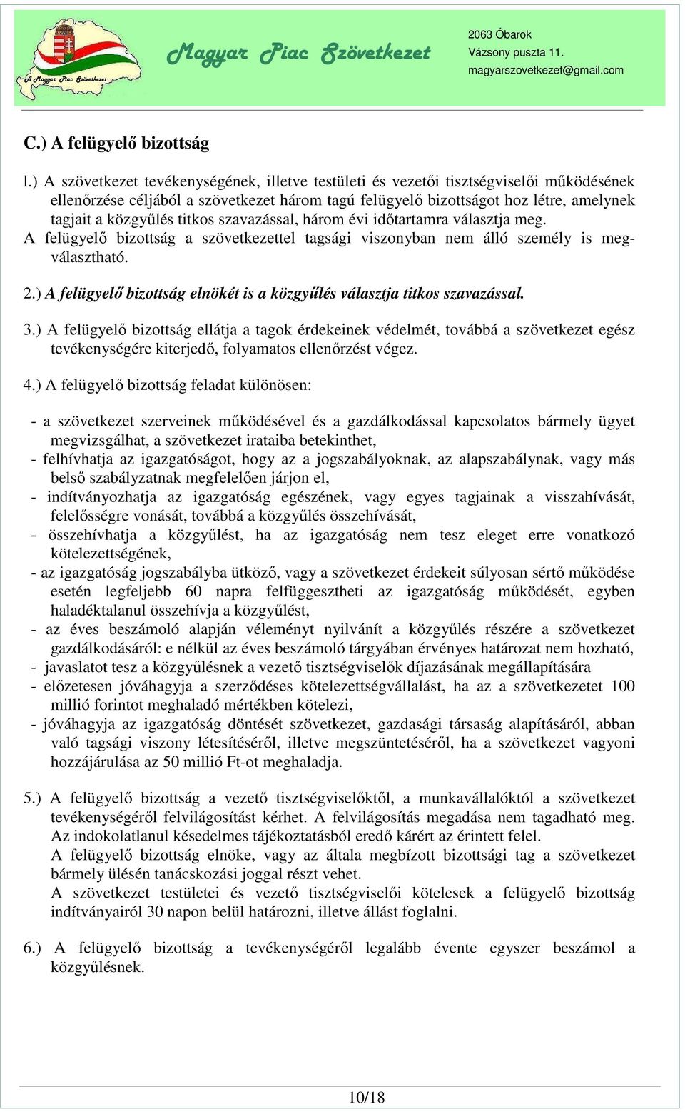 titkos szavazással, három évi időtartamra választja meg. A felügyelő bizottság a szövetkezettel tagsági viszonyban nem álló személy is megválasztható. 2.