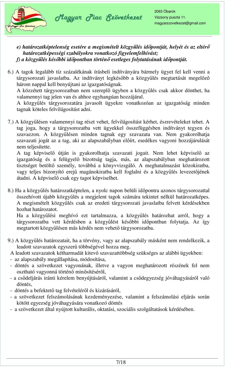 Az indítványt legkésőbb a közgyűlés megtartását megelőző három nappal kell benyújtani az igazgatóságnak.