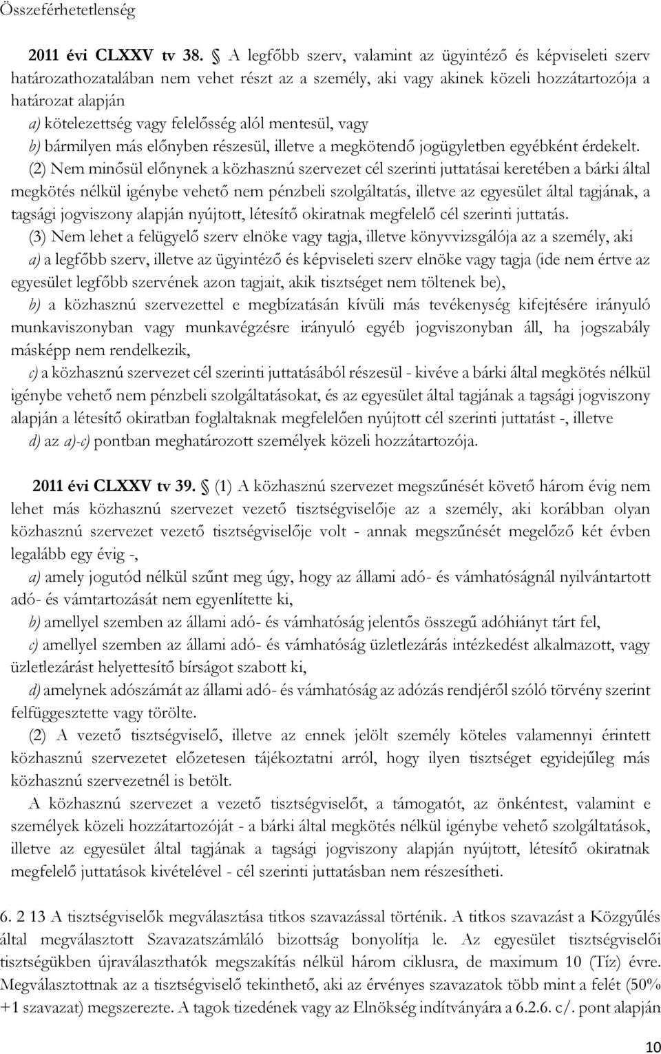 felelősség alól mentesül, vagy b) bármilyen más előnyben részesül, illetve a megkötendő jogügyletben egyébként érdekelt.