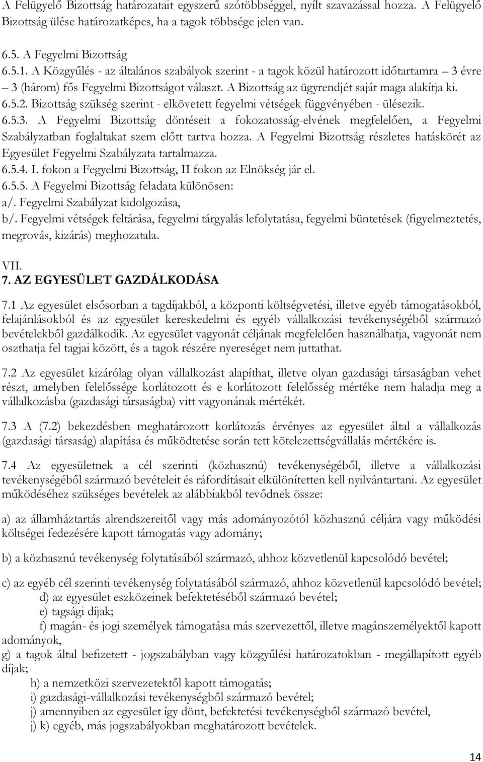 Bizottság szükség szerint - elkövetett fegyelmi vétségek függvényében - ülésezik. 6.5.3.