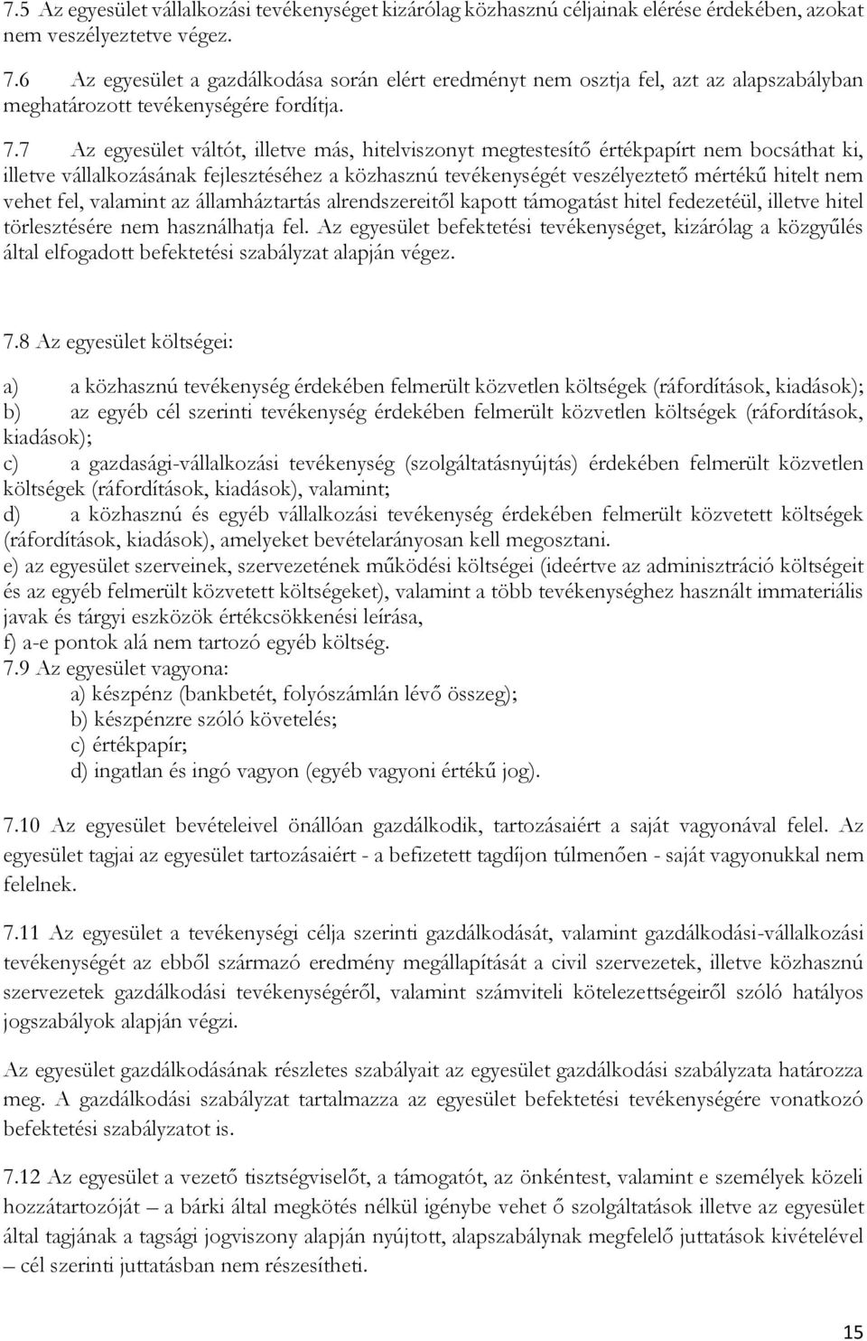 7 Az egyesület váltót, illetve más, hitelviszonyt megtestesítő értékpapírt nem bocsáthat ki, illetve vállalkozásának fejlesztéséhez a közhasznú tevékenységét veszélyeztető mértékű hitelt nem vehet