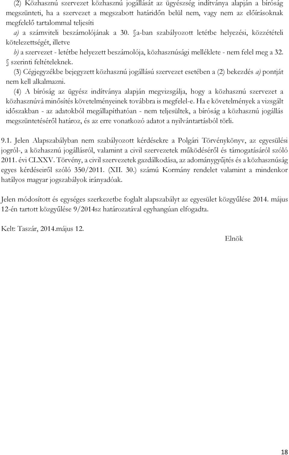 a-ban szabályozott letétbe helyezési, közzétételi kötelezettségét, illetve b) a szervezet - letétbe helyezett beszámolója, közhasznúsági melléklete - nem felel meg a 32. szerinti feltételeknek.