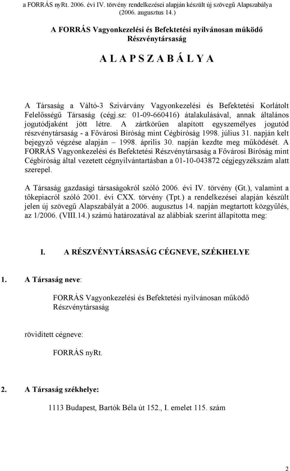 napján kelt bejegyző végzése alapján 1998. április 30. napján kezdte meg működését.