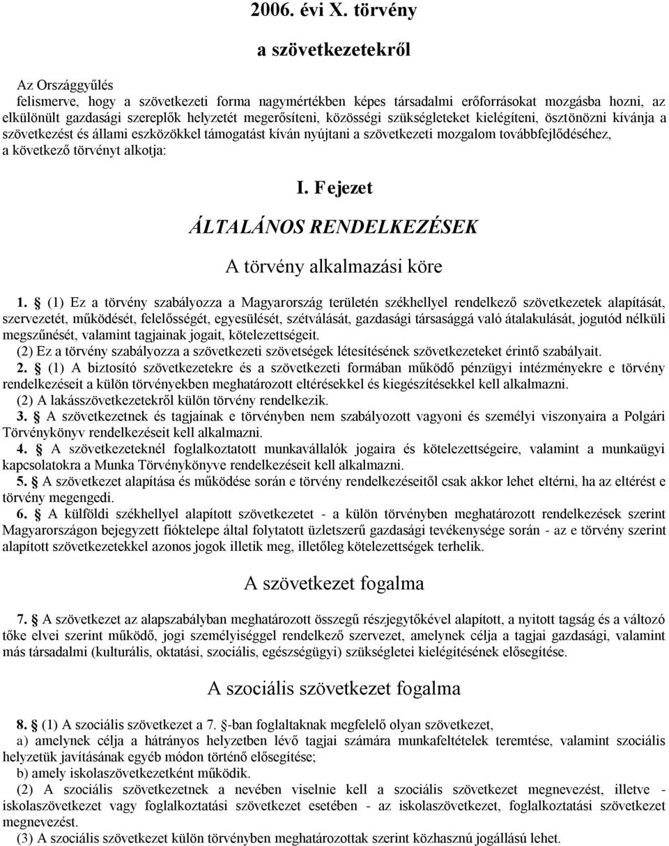 közösségi szükségleteket kielégíteni, ösztönözni kívánja a szövetkezést és állami eszközökkel támogatást kíván nyújtani a szövetkezeti mozgalom továbbfejlődéséhez, a következő törvényt alkotja: I.