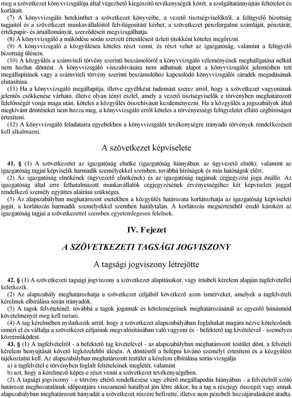 pénzforgalmi számláját, pénztárát, értékpapír- és áruállományát, szerződéseit megvizsgálhatja. (8) A könyvvizsgáló a működése során szerzett értesüléseit üzleti titokként köteles megőrizni.